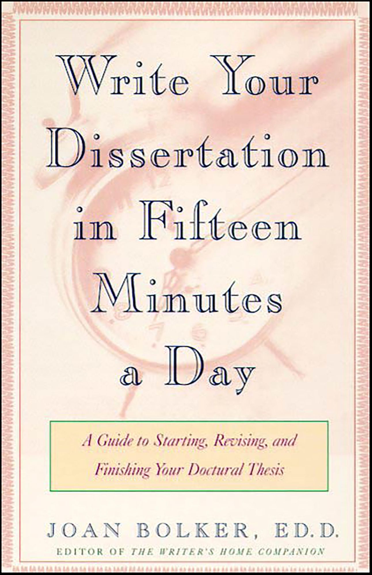 Writing Your Dissertation in Fifteen Minutes a Day: A Guide to Starting, Revising, and Finishing Your Doctoral Thesis