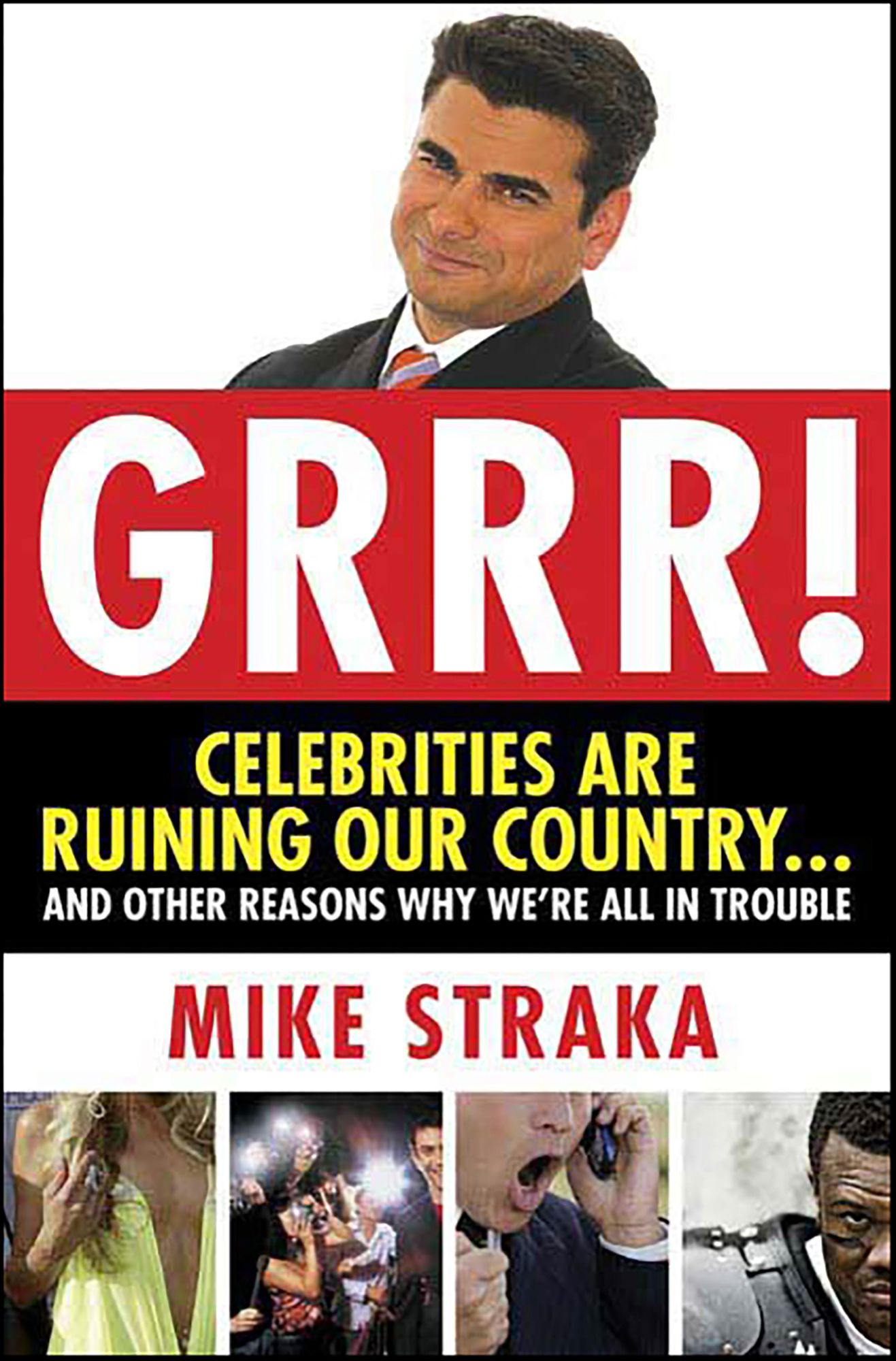Grrr! Celebrities Are Ruining Our Country...and Other Reasons Why We're All in Trouble