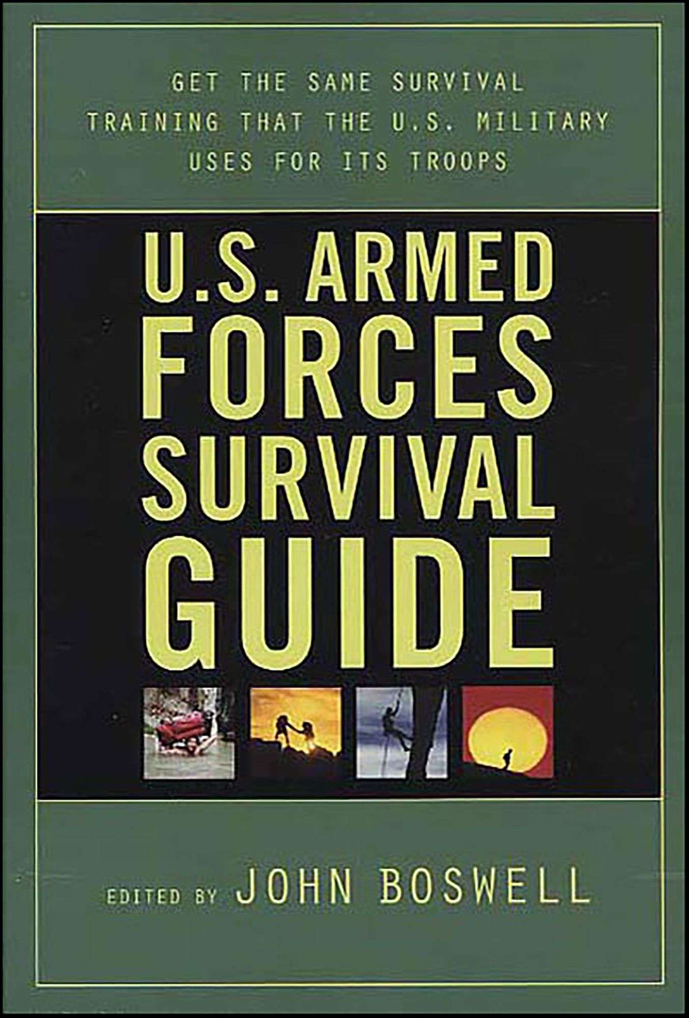 U.S. Armed Forces Survival Guide: The Same Survival Training the U.S. Military Uses for Its Troops