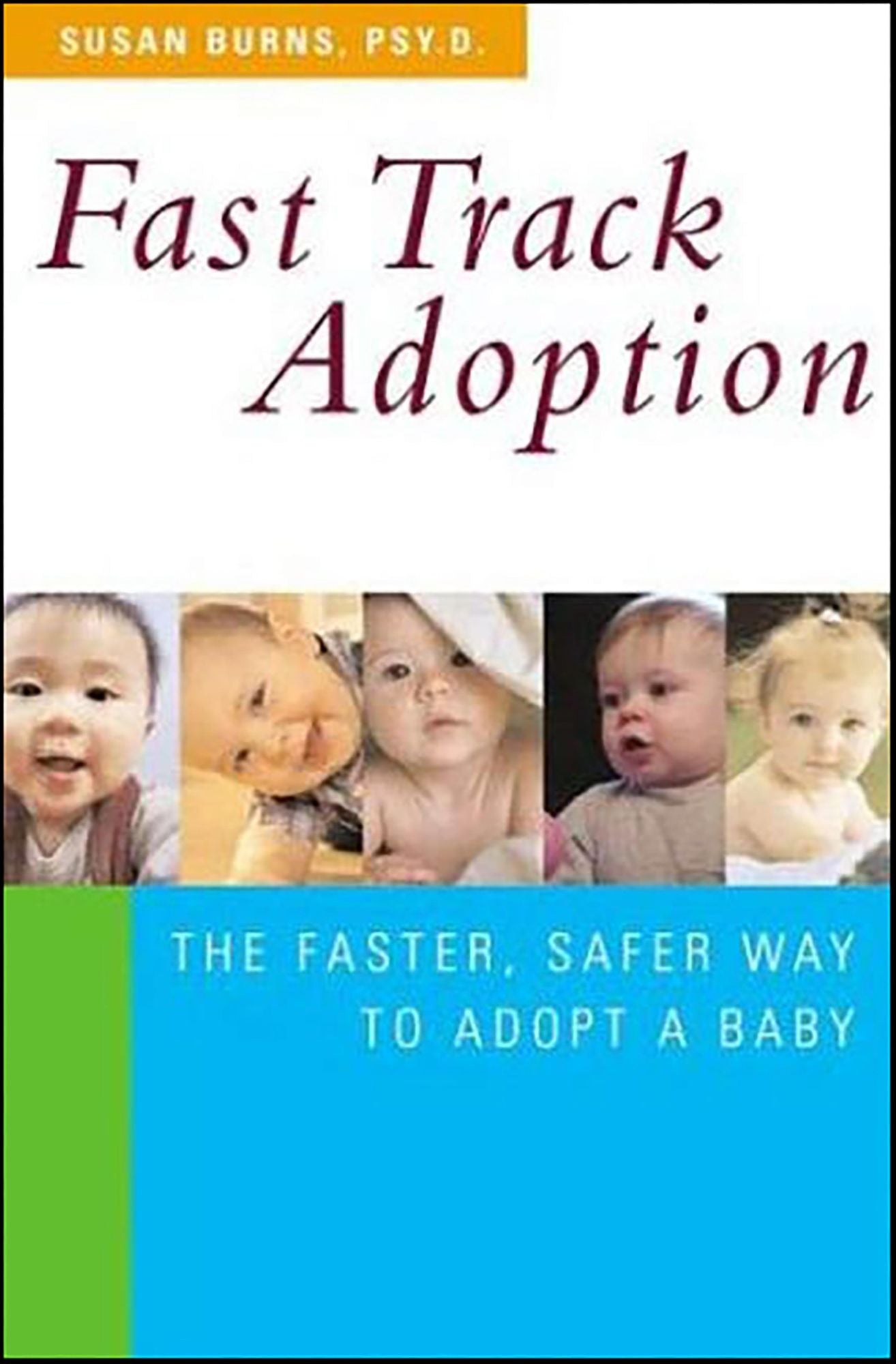 Fast Track Adoption: The Faster, Safer Way to Privately Adopt a Baby