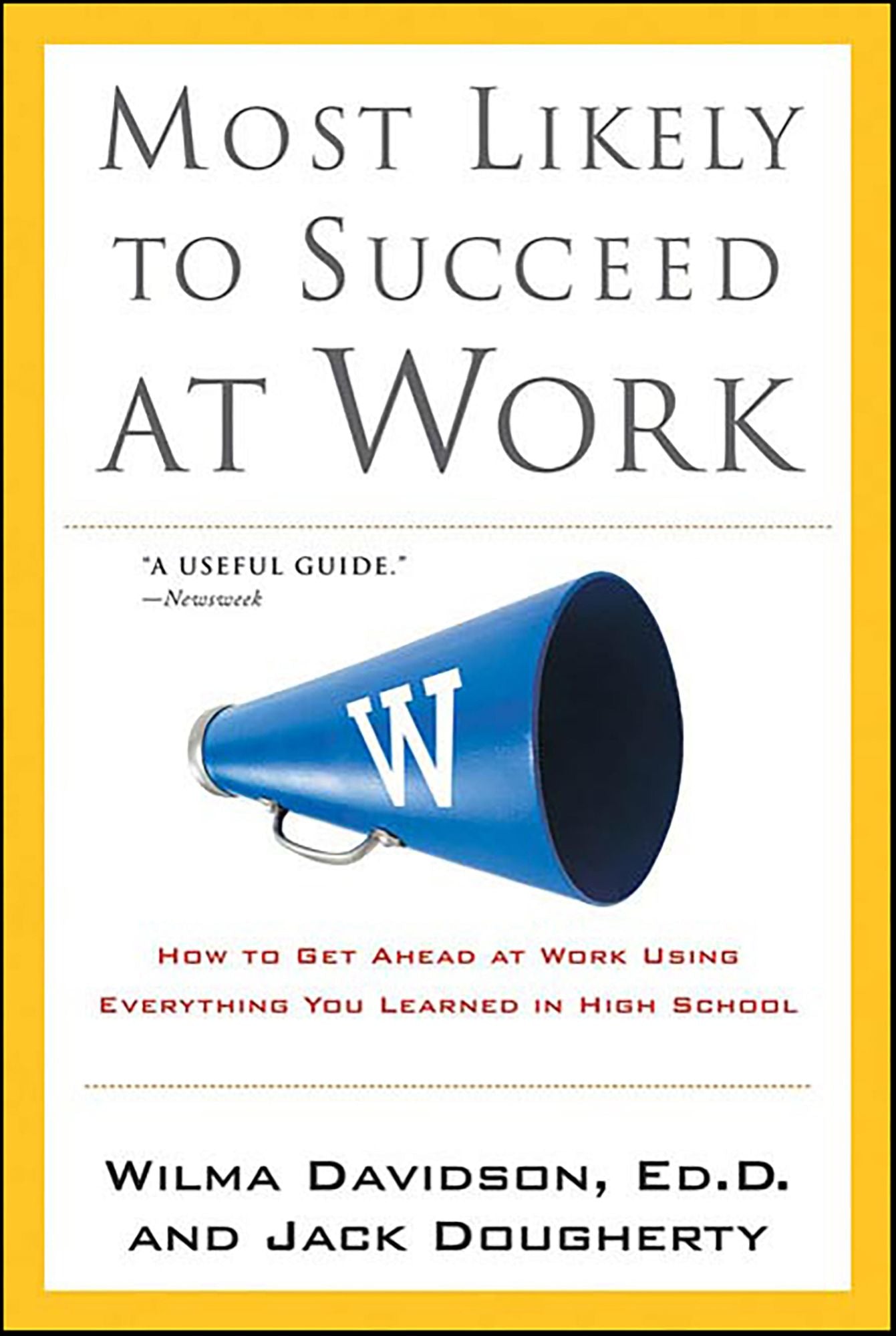 Most Likely to Succeed at Work: How to Get Ahead at Work Using Everything You Learned in High School
