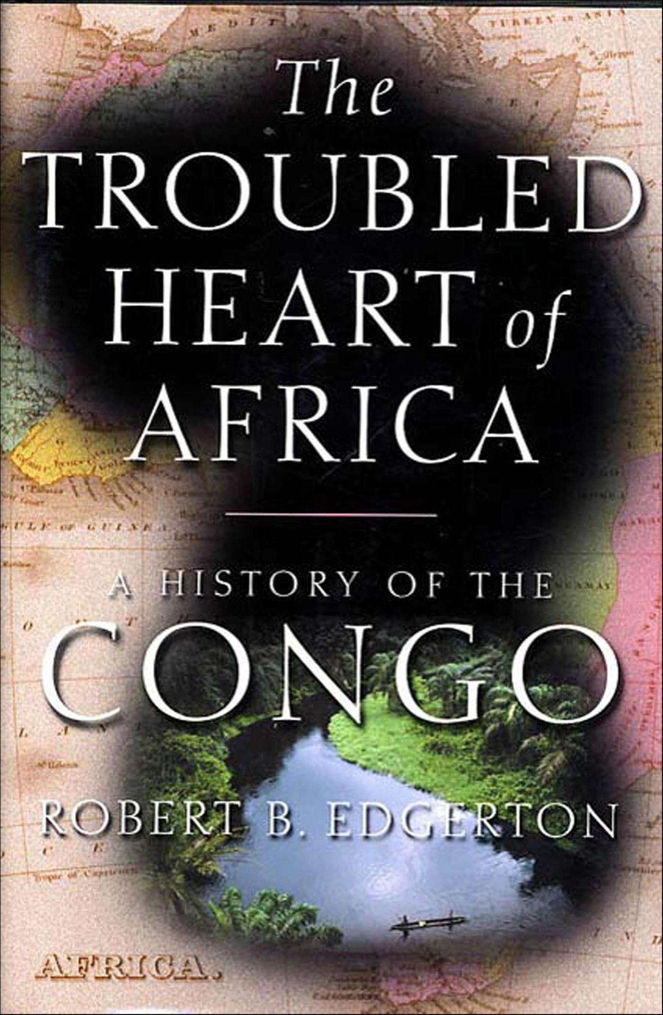The Troubled Heart of Africa: A History of the Congo