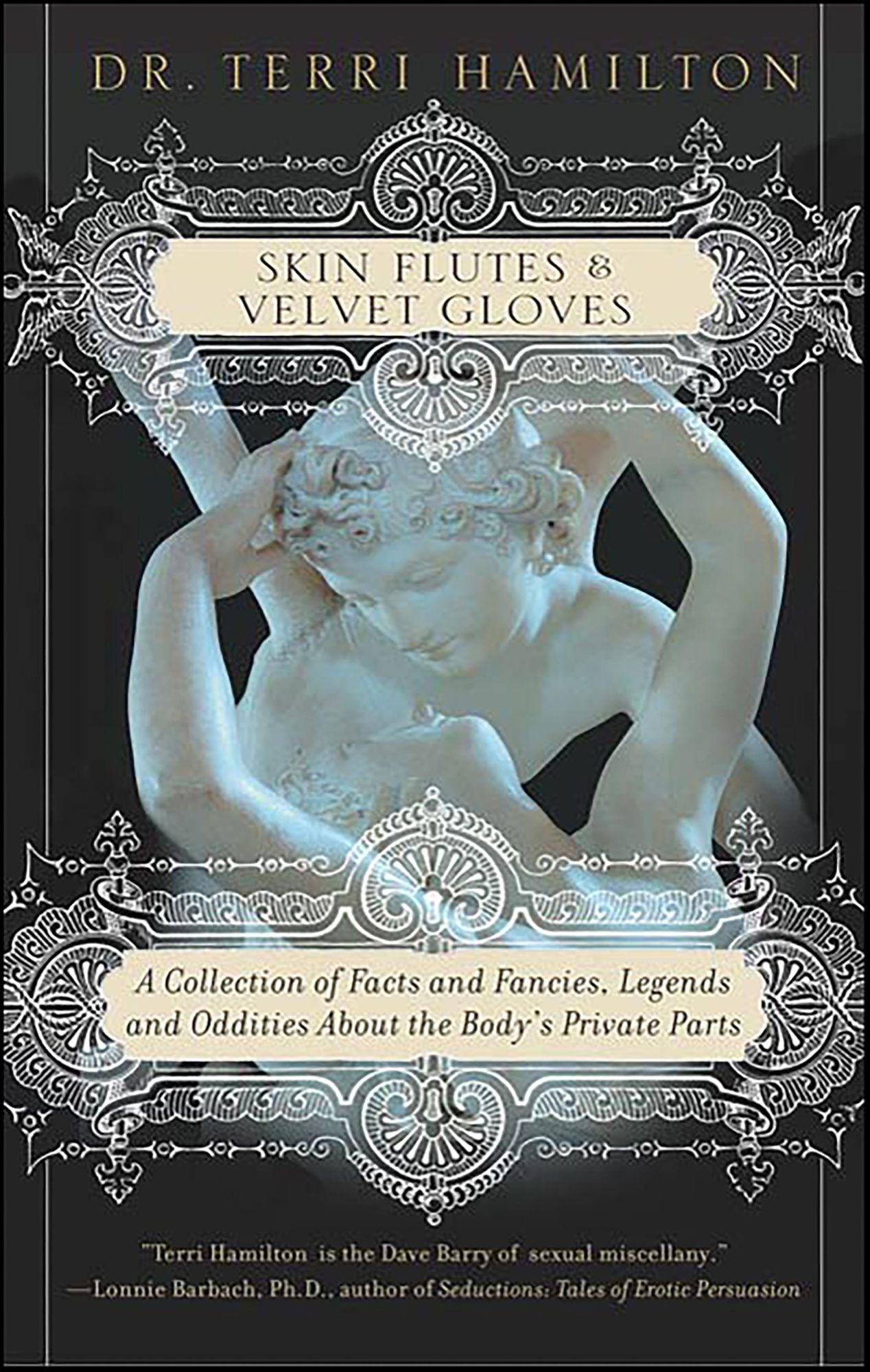 Skin Flutes & Velvet Gloves: A Collection of Facts and Fancies, Legends and Oddities About the Body's Private Parts