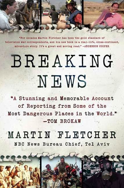 Breaking News: A Stunning and Memorable Account of Reporting from Some of the Most Dangerous Places in the World