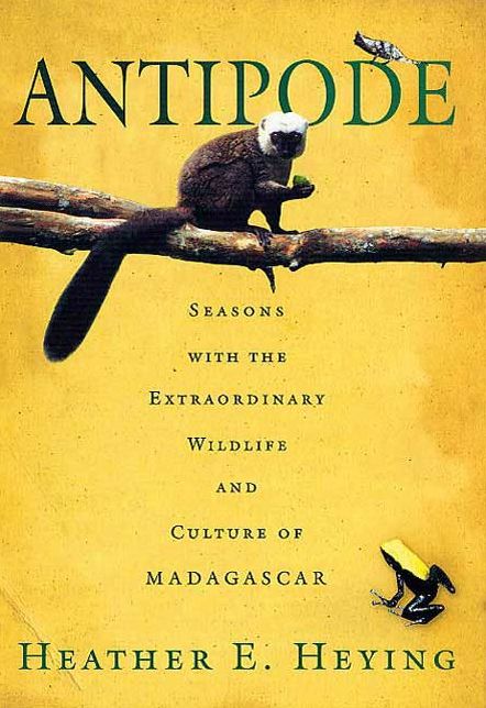 Antipode: Seasons with the Extraordinary Wildlife and Culture of Madagascar