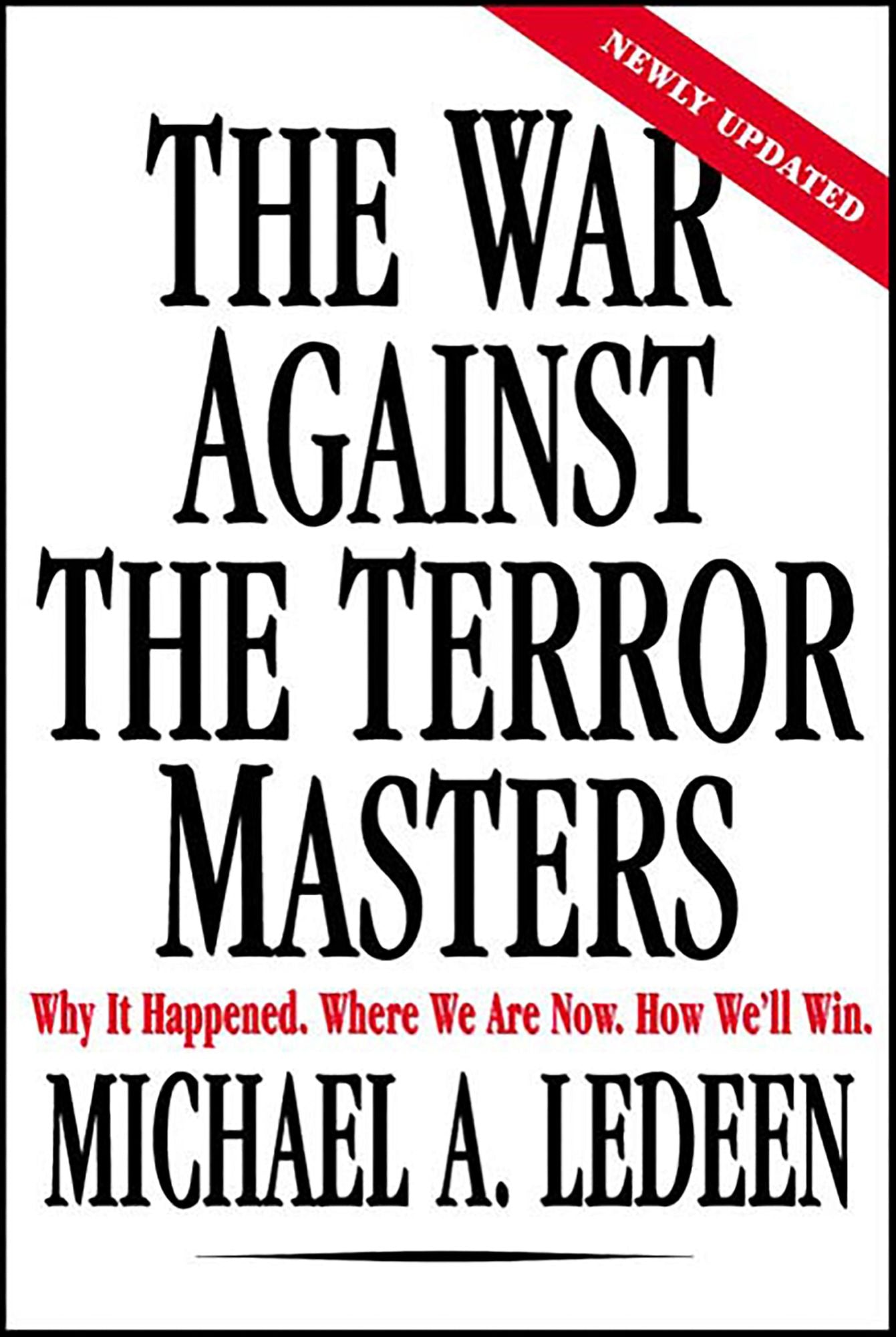 The War Against the Terror Masters: Why It Happened. Where We Are Now. How We'll Win.
