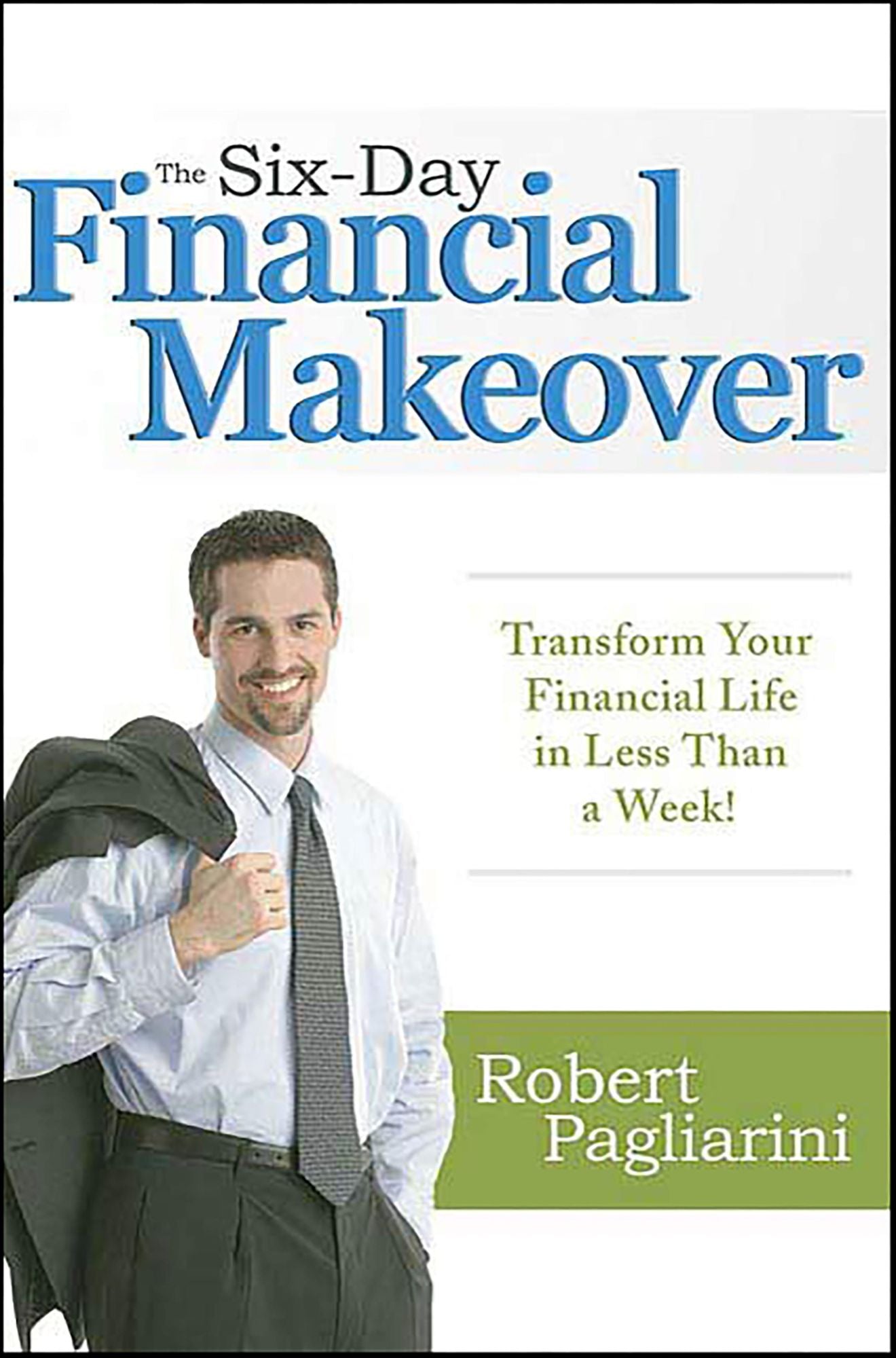 The Six-Day Financial Makeover: Transform Your Financial Life in Less Than a Week!