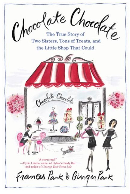 Chocolate Chocolate: The True Story of Two Sisters, Tons of Treats, and the Little Shop That Could
