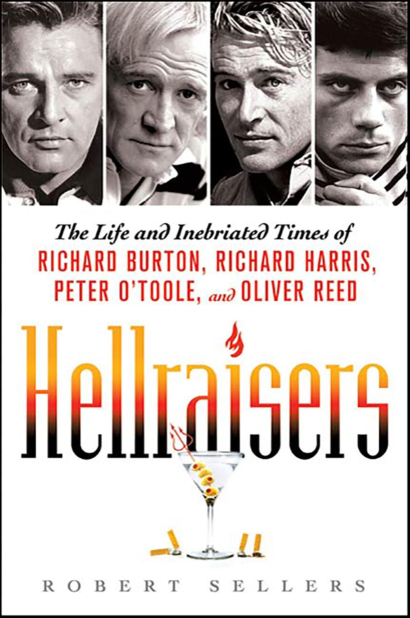 Hellraisers: The Life and Inebriated Times of Richard Burton, Richard Harris, Peter O'Toole, and Oliver Reed