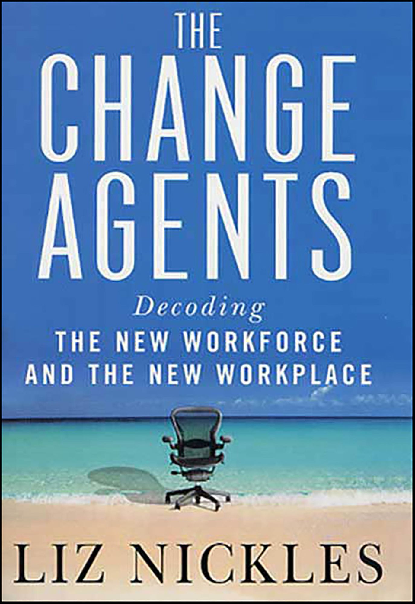 The Change Agents: Decoding the New Work Force and Workplace