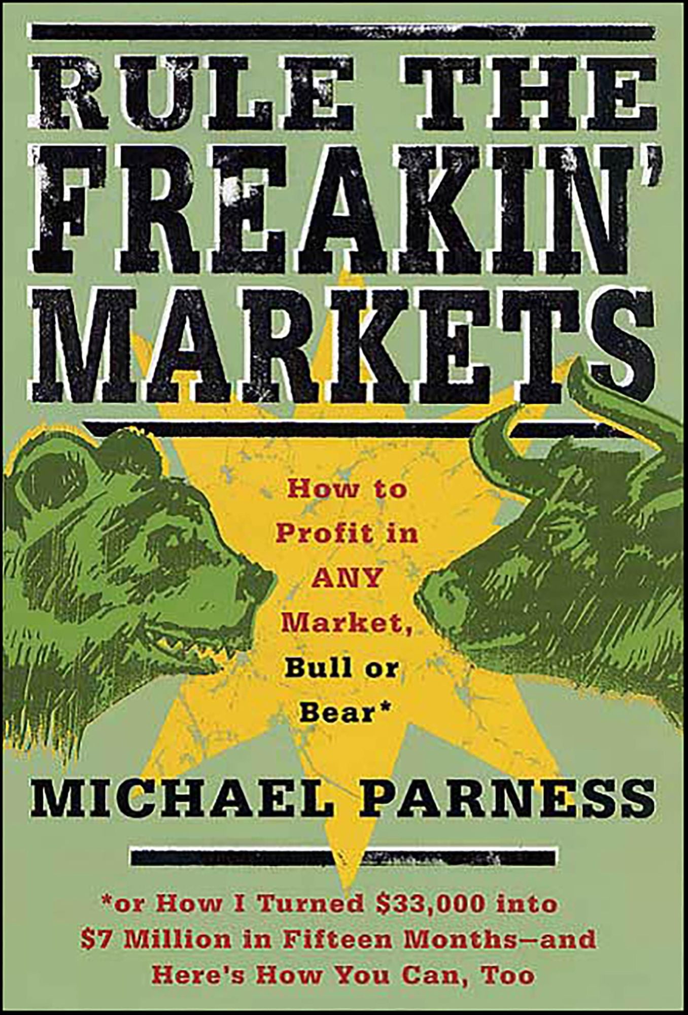 Rule the Freakin' Markets: How to Profit in Any Market, Bull or Bear