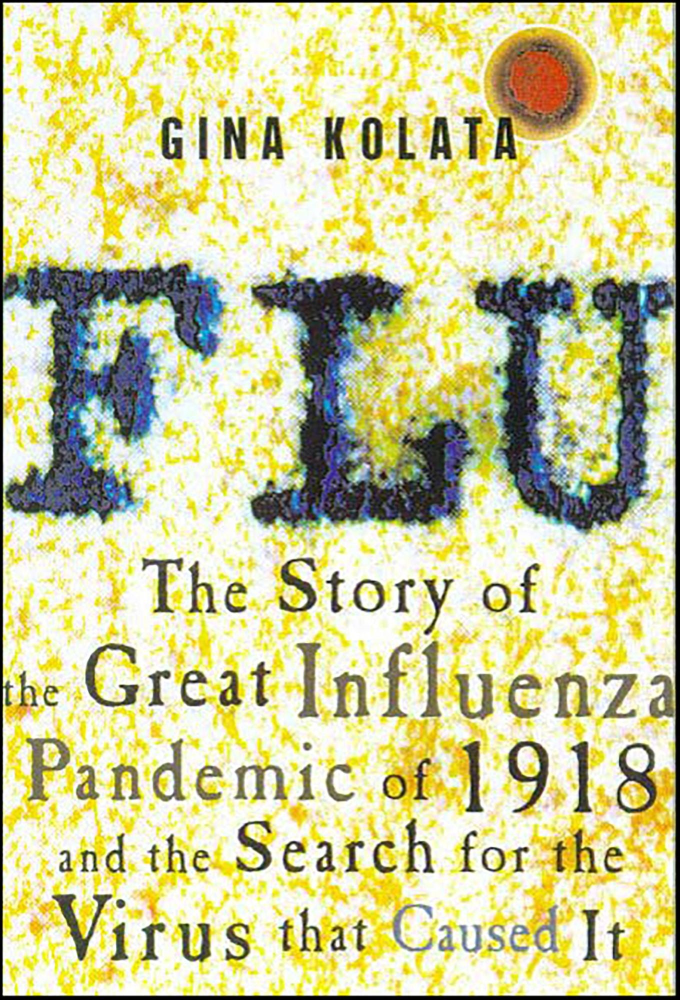 Flu: The Story of the Great Influenza Pandemic of 1918 and the Search for the Virus That Caused It