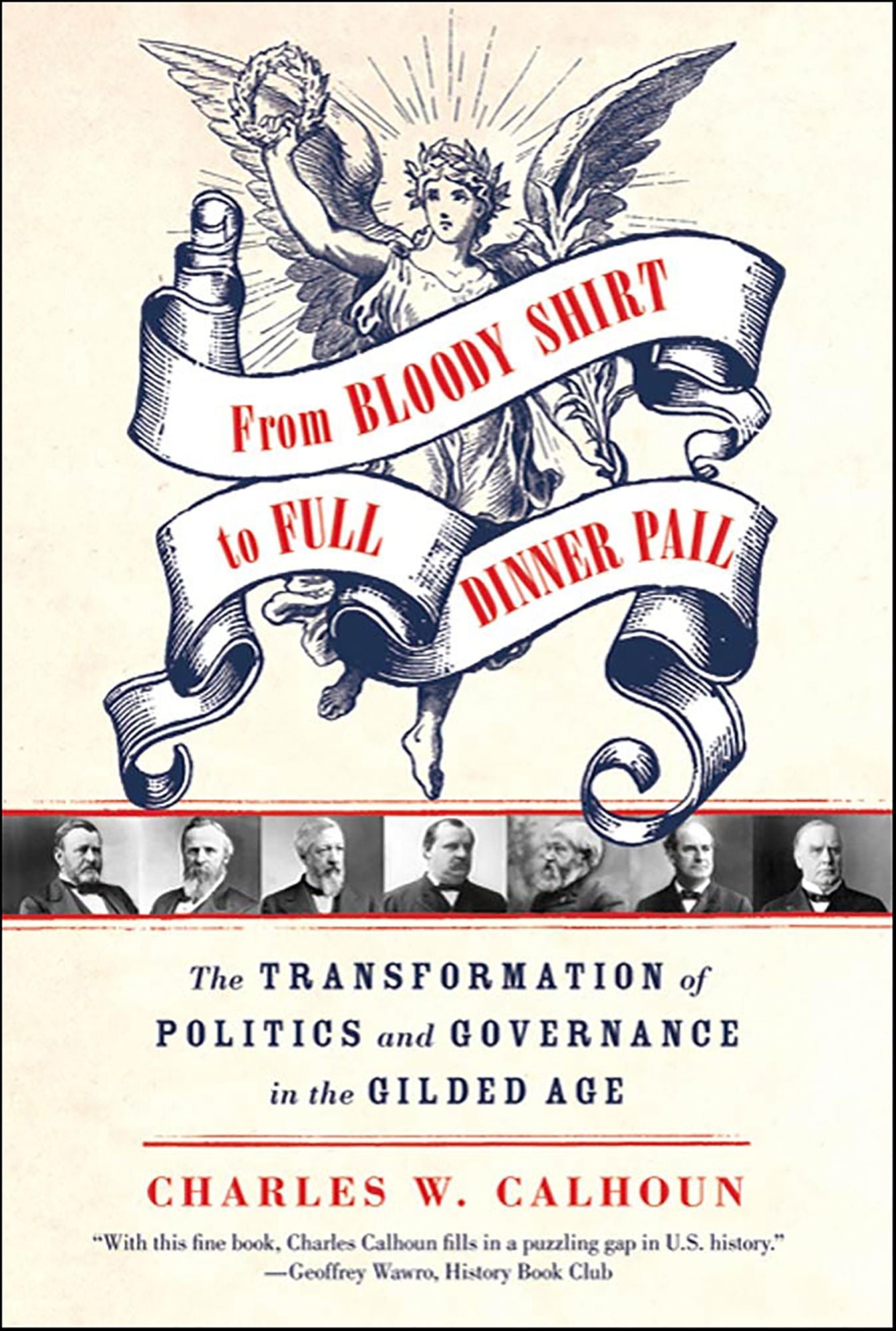 From Bloody Shirt to Full Dinner Pail: The Transformation of Politics and Governance in the Gilded Age