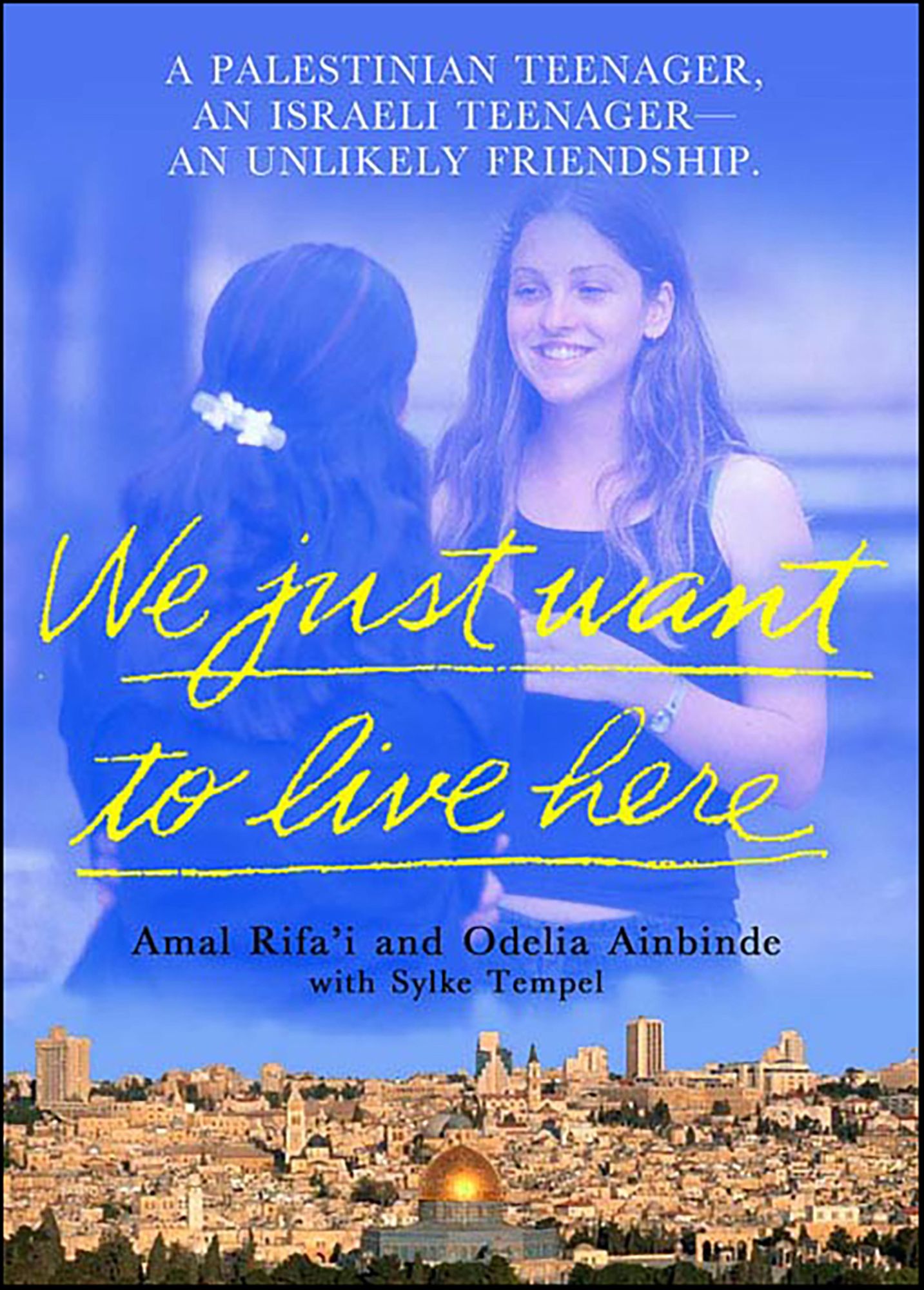 We Just Want To Live Here: A Palestinian Teenager, an Israeli Teenager, An Unlikely Friendship
