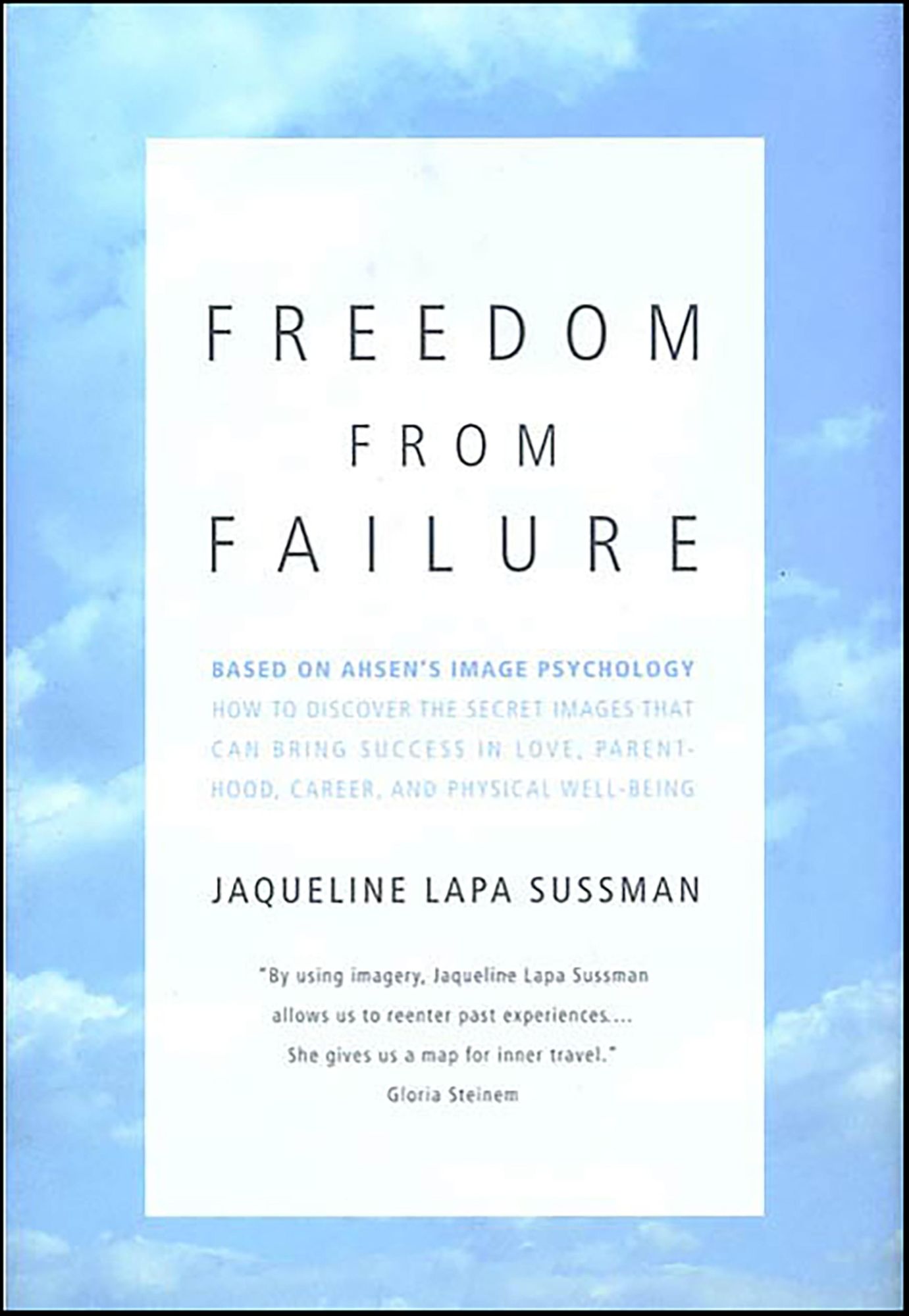 Freedom From Failure: How to Discover the Secret Images That Can Bring Success in Love, Parenting, Career, and Physical Well-Being