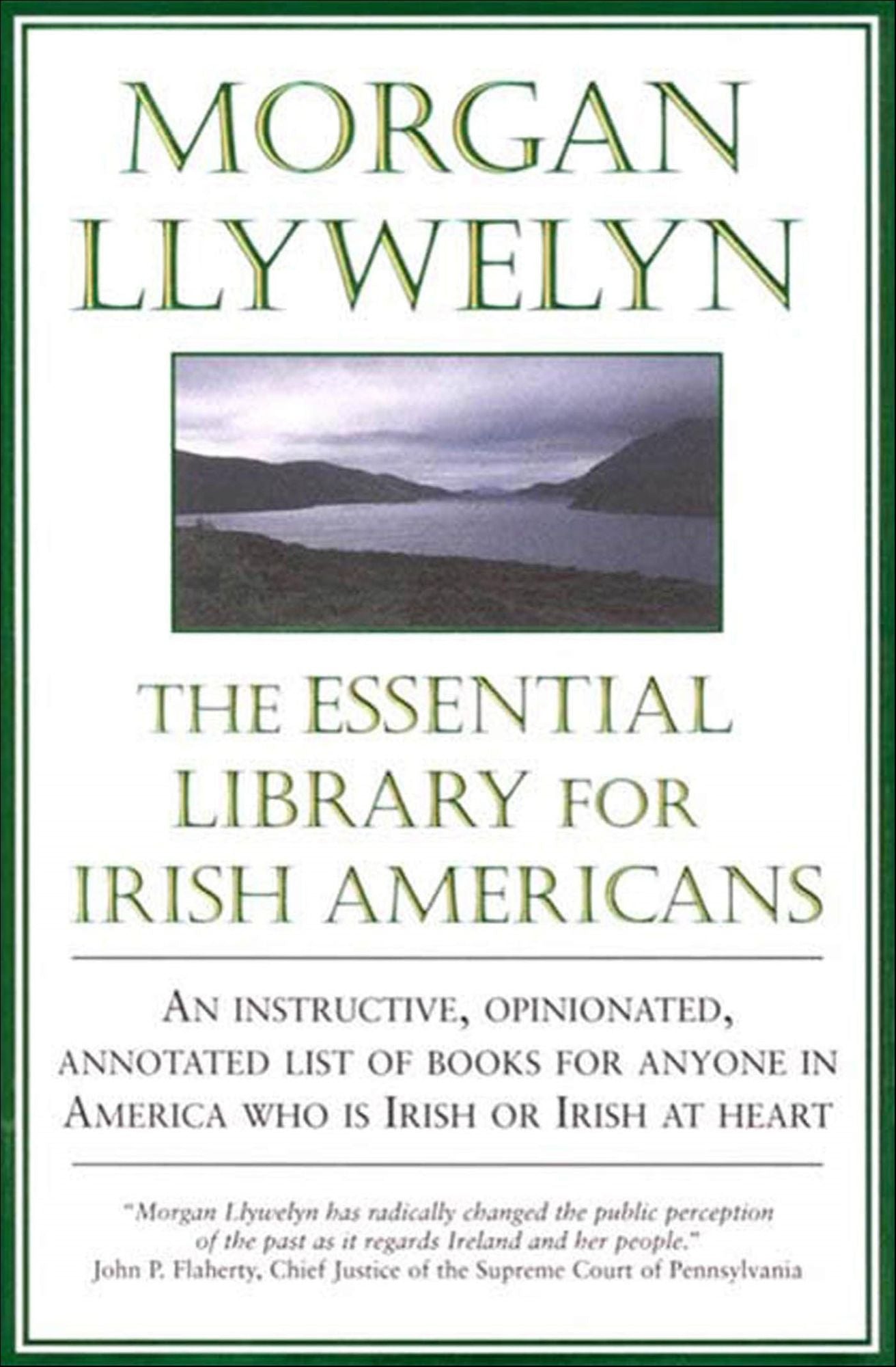 The Essential Library For Irish-Americans: An Instructive, Opinionated, Annotated List of Books for Anyone in America Who is Irish or Irish at Heart