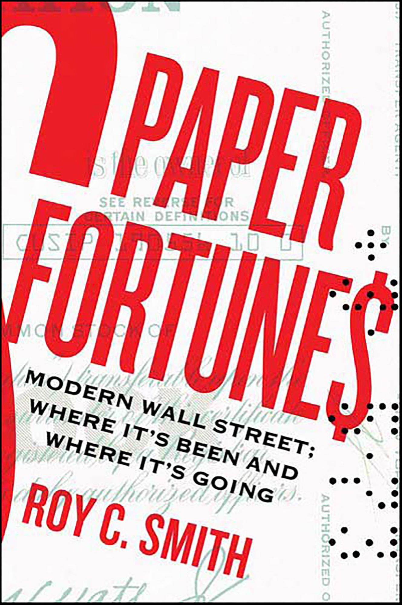 Paper Fortunes: Modern Wall Street; Where It's Been and Where It's Going