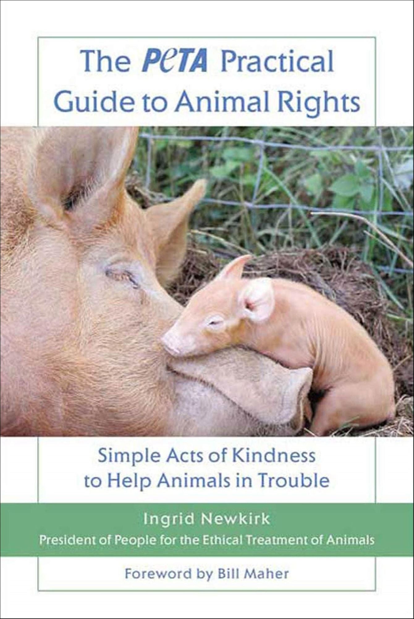 The PETA Practical Guide to Animal Rights: Simple Acts of Kindness to Help Animals in Trouble
