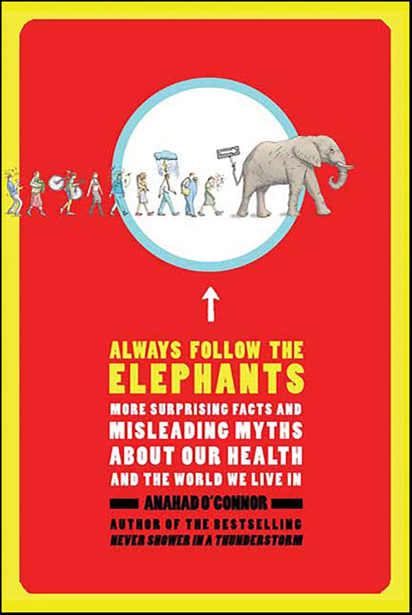 Always Follow the Elephants: More Surprising Facts and Misleading Myths about Our Health and the World We Live In