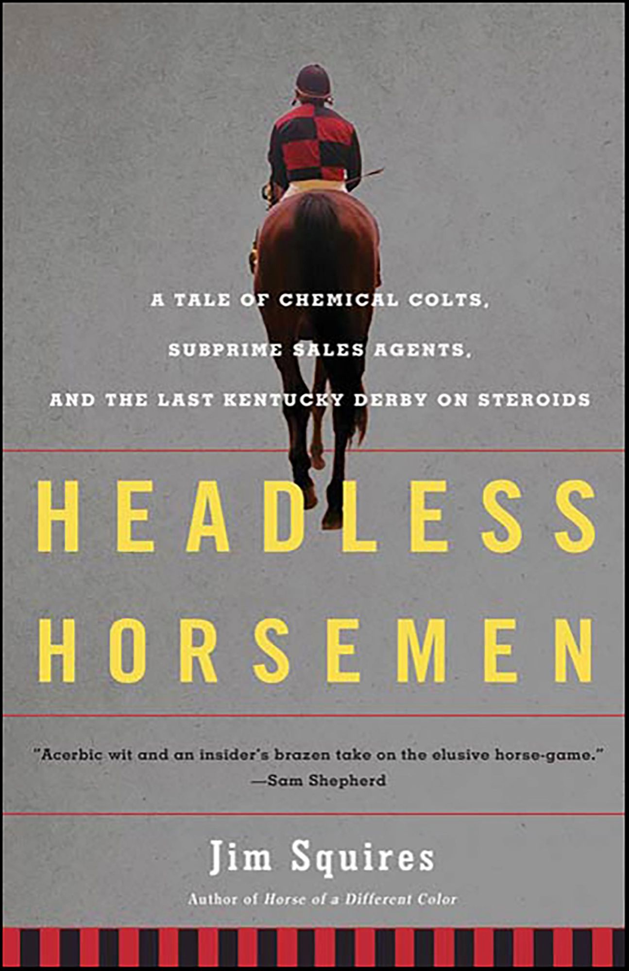 Headless Horsemen: A Tale of Chemical Colts, Subprime Sales Agents, and the Last Kentucky Derby on Steroids