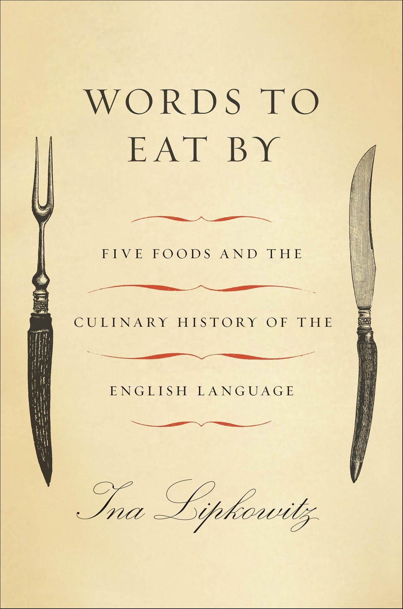 Words to Eat By: Five Foods and the Culinary History of the English Language