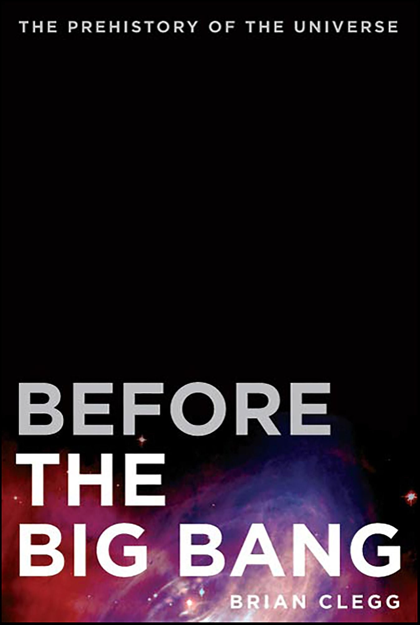 Before the Big Bang: The Prehistory of Our Universe