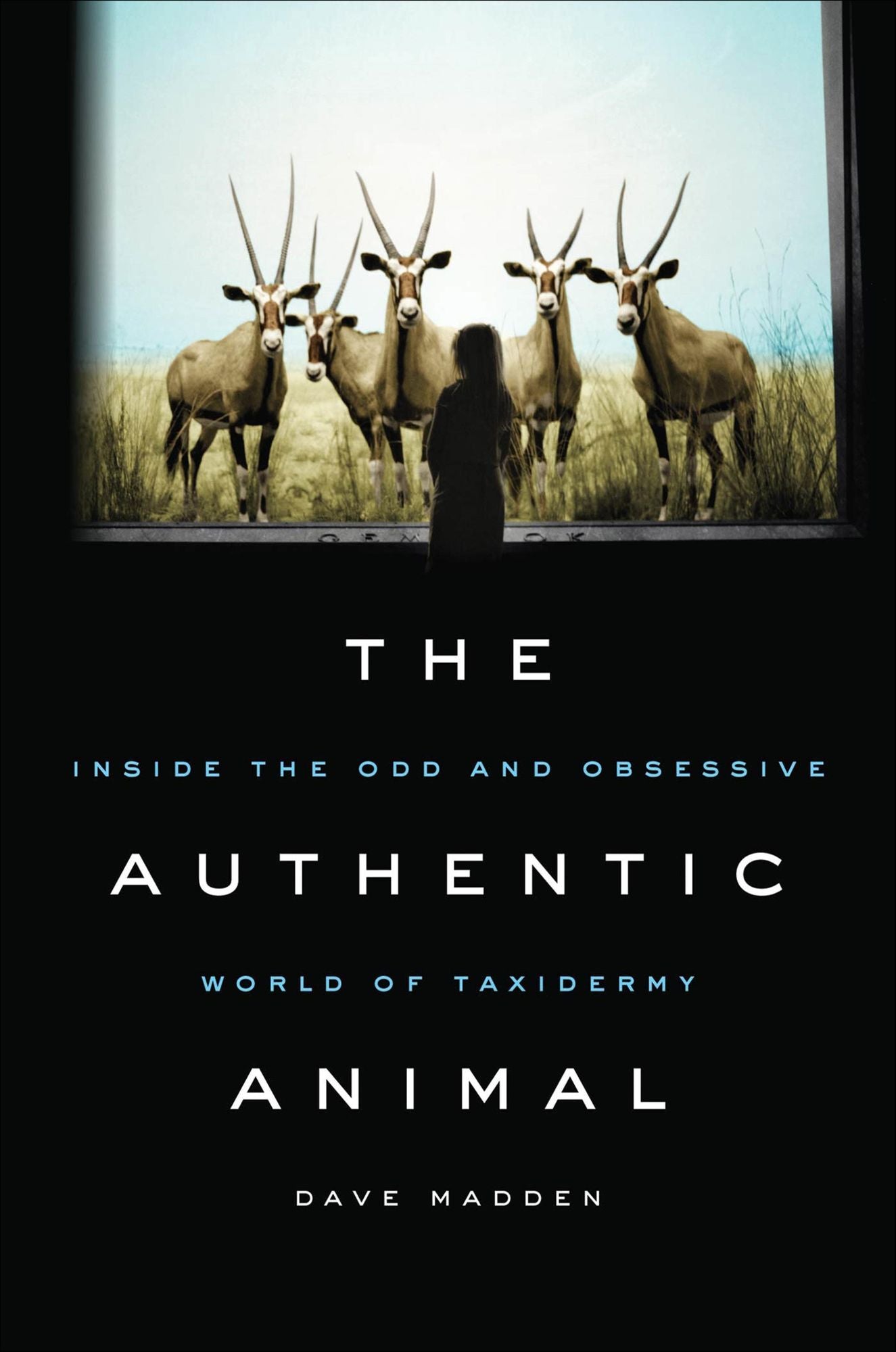 The Authentic Animal: Inside the Odd and Obsessive World of Taxidermy