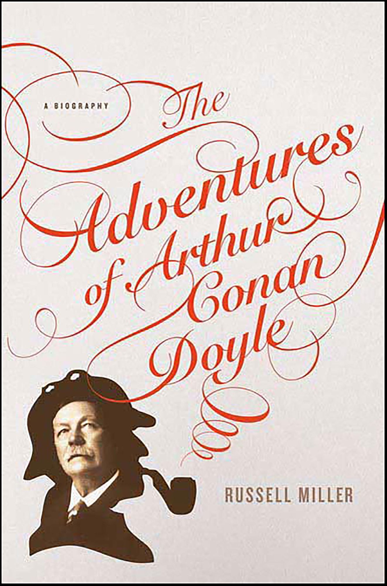 The Adventures of Arthur Conan Doyle: A Biography