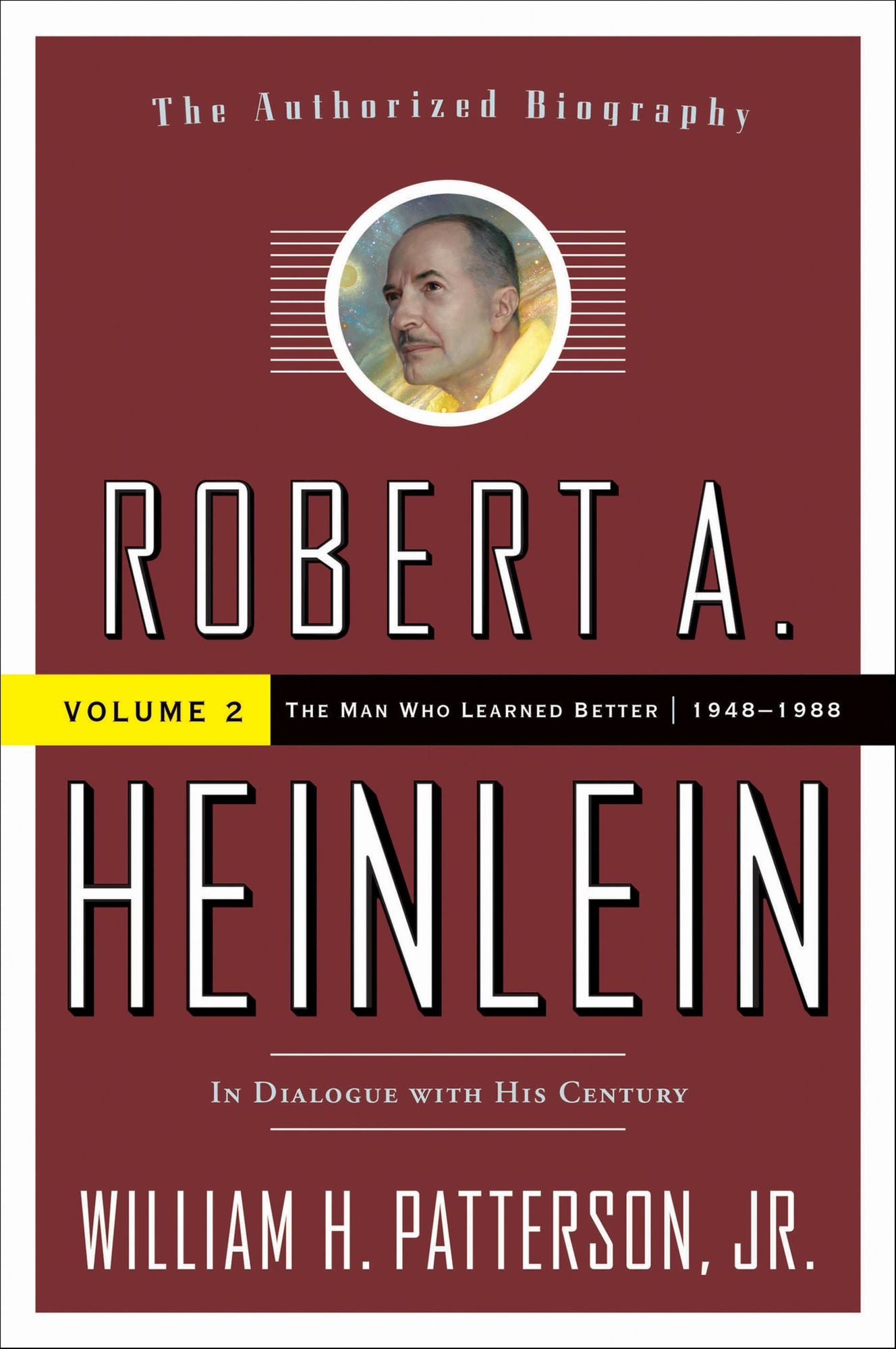 Robert A. Heinlein: In Dialogue with His Century, Volume 2: The Man Who Learned Better (1948-1988)