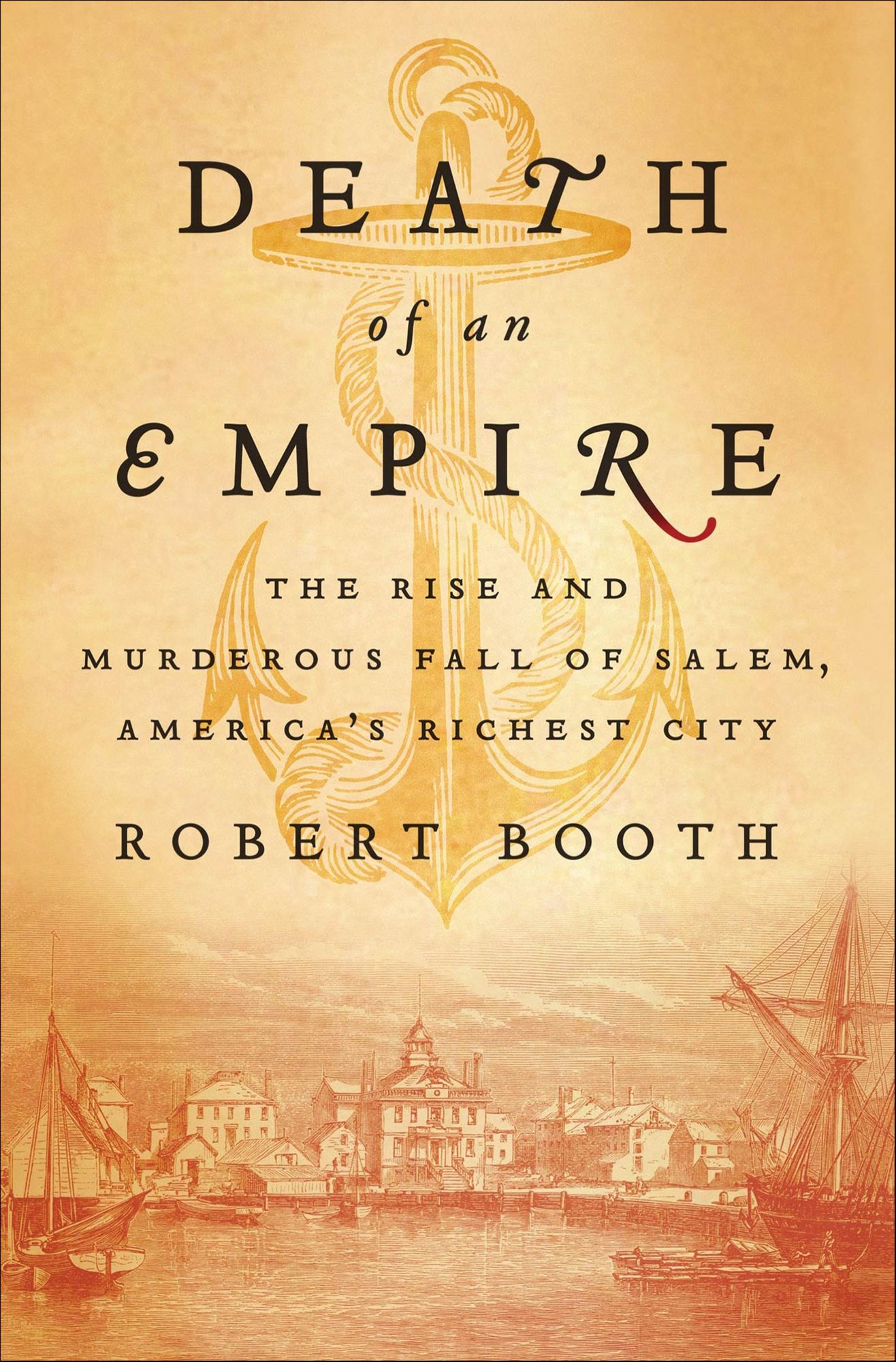 Death of an Empire: The Rise and Murderous Fall of Salem, America's Richest City