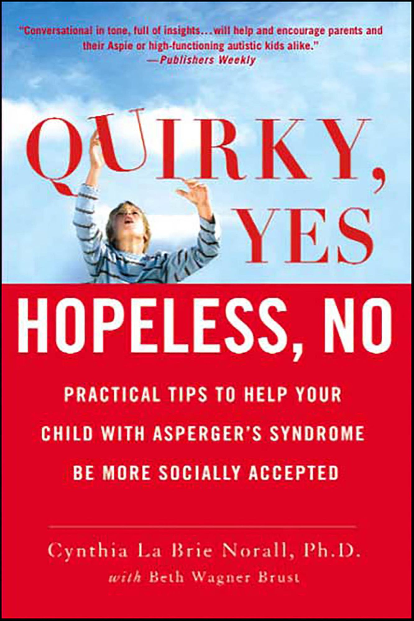 Quirky, Yes---Hopeless, No: Practical Tips to Help Your Child with Asperger's Syndrome Be More Socially Accepted