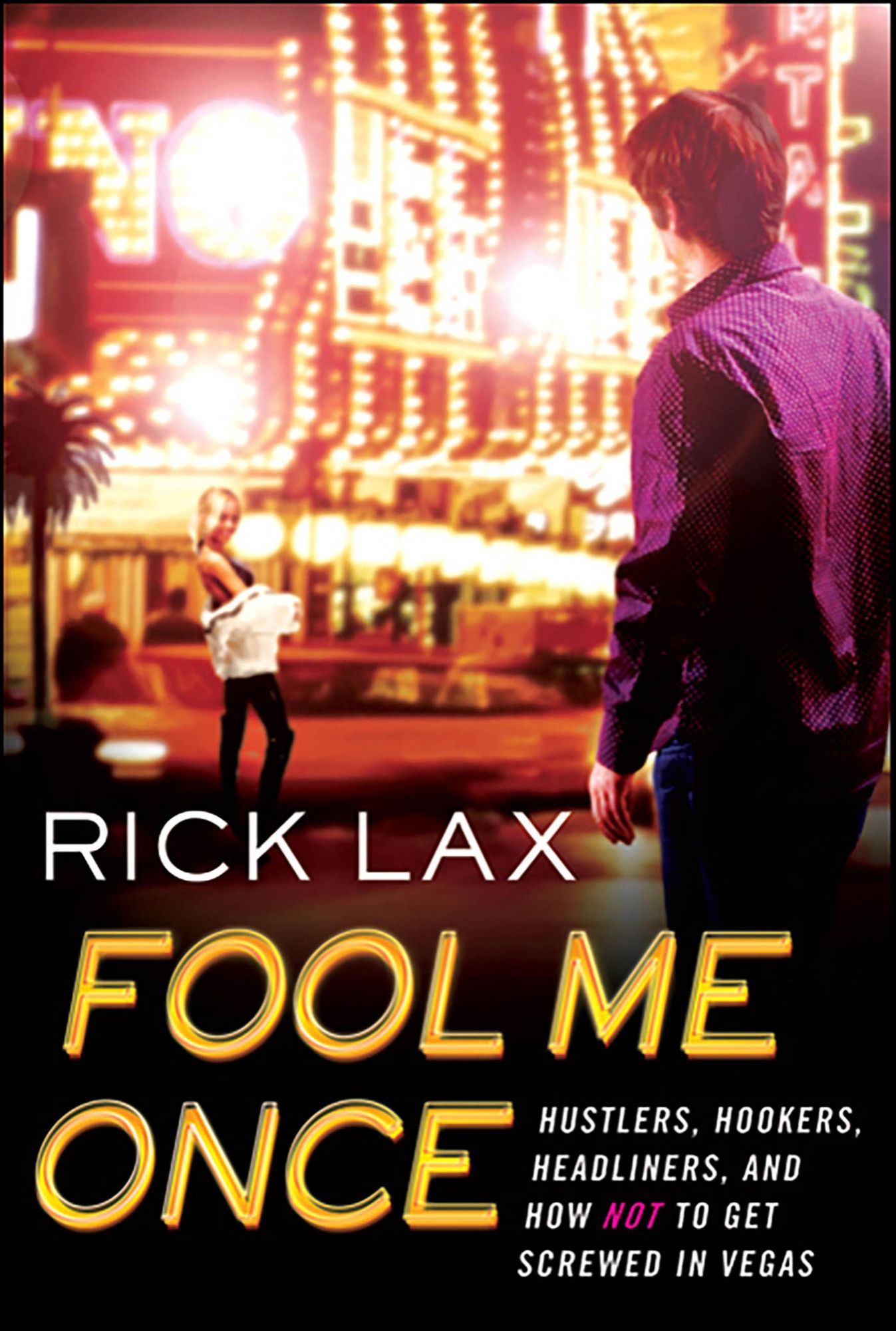 Fool Me Once: Hustlers, Hookers, Headliners, and How Not to Get Screwed in Vegas