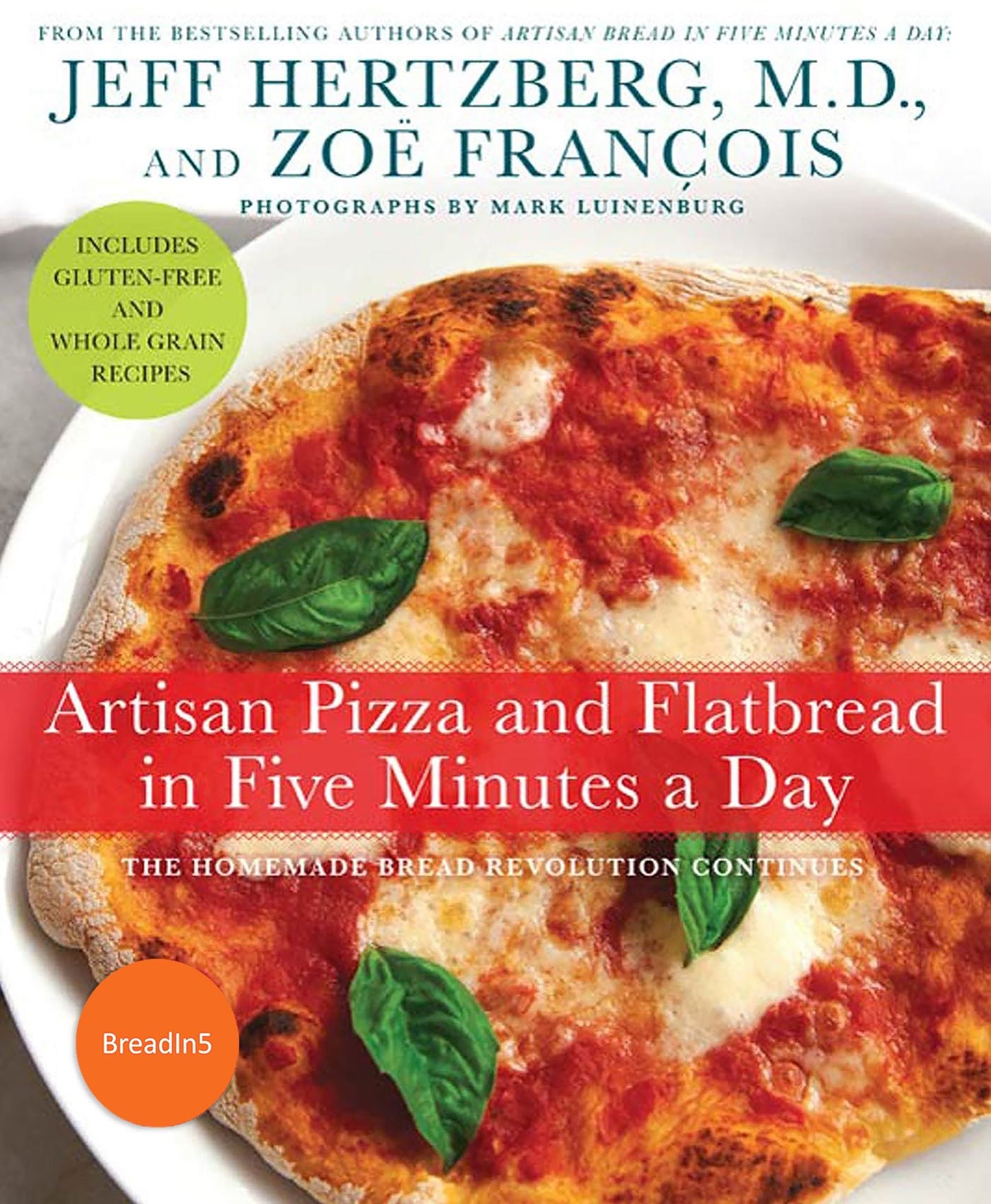Artisan Pizza and Flatbread in Five Minutes a Day: The Homemade Bread Revolution Continues