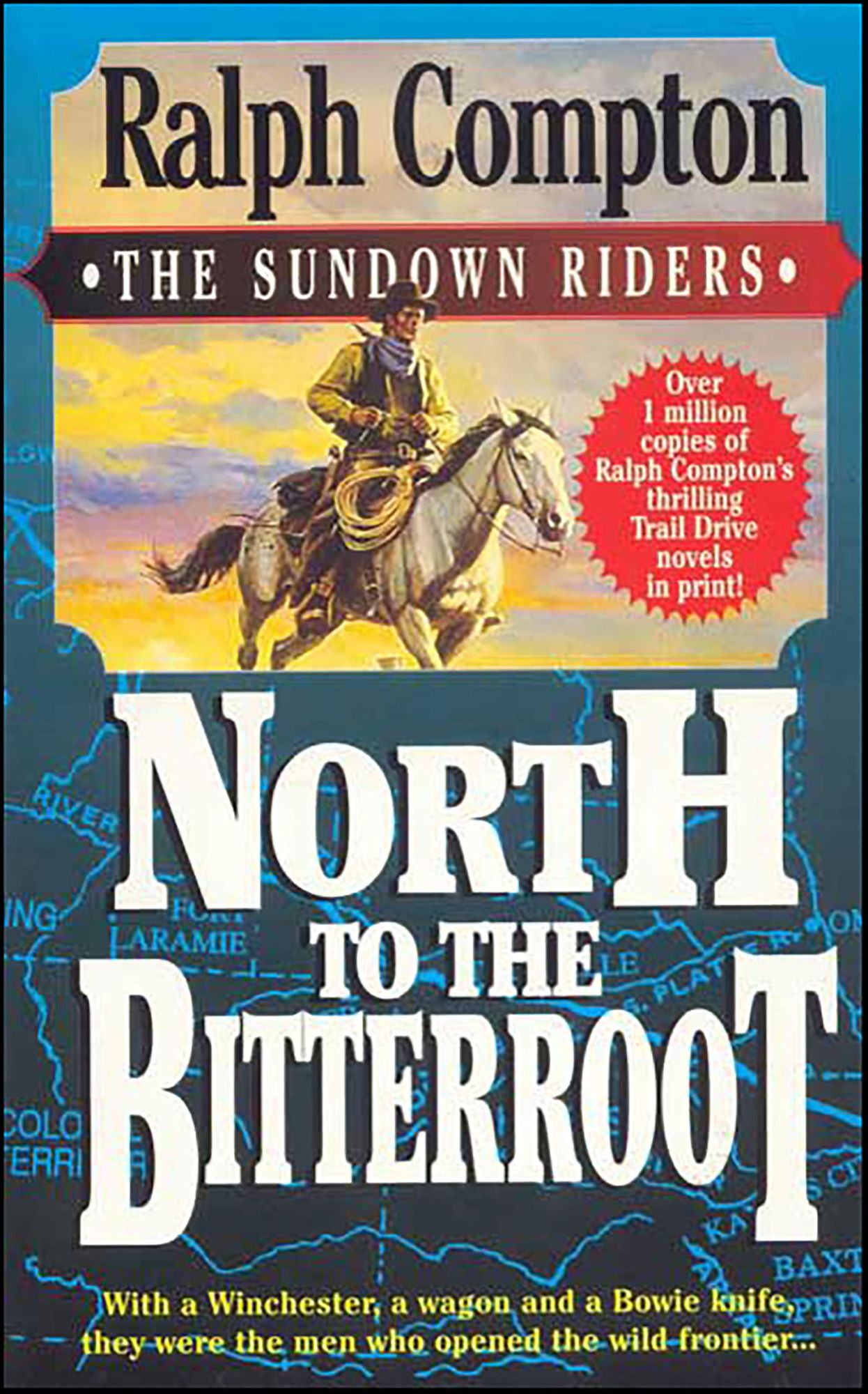 North To The Bitterroot: With a Winchester, a Wagon and a Bowie Knife, They Were the Men Who Opened the Wild Frontier...