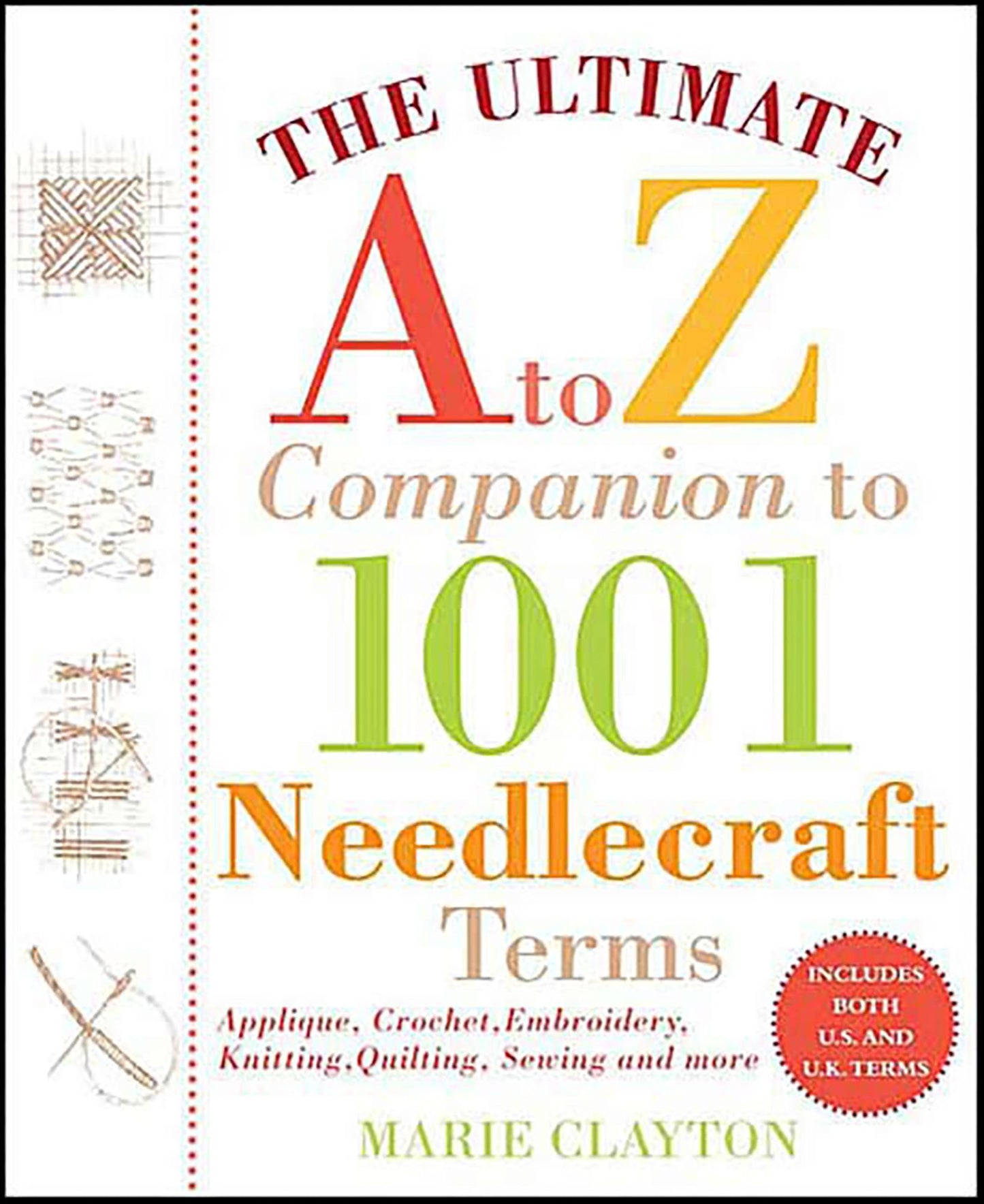 The Ultimate A to Z Companion to 1,001 Needlecraft Terms: Applique, Crochet, Embroidery, Knitting, Quilting, Sewing and More