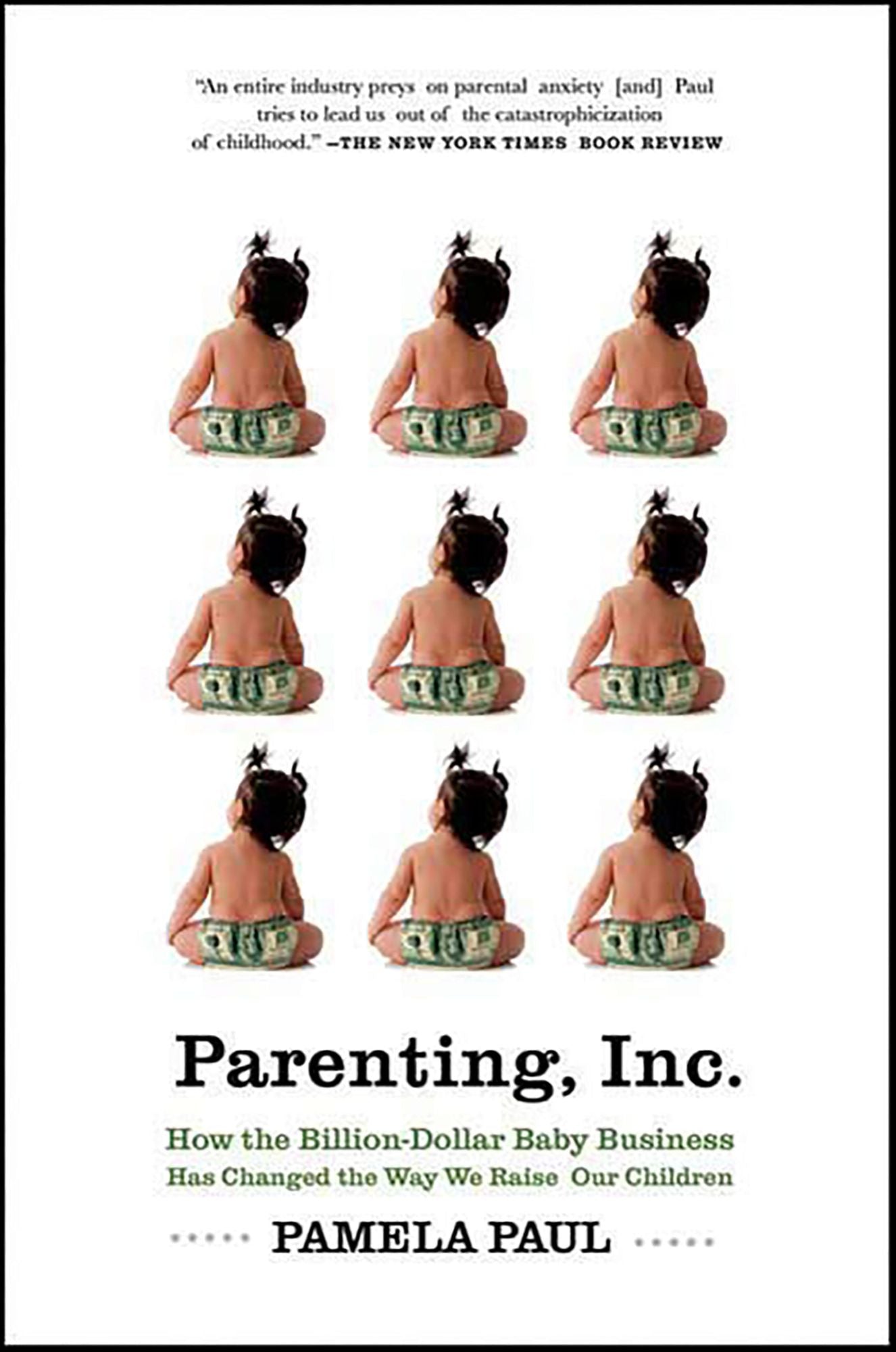 Parenting, Inc.: How the Billion-Dollar Baby Business Has Changed the Way We Raise Our Children