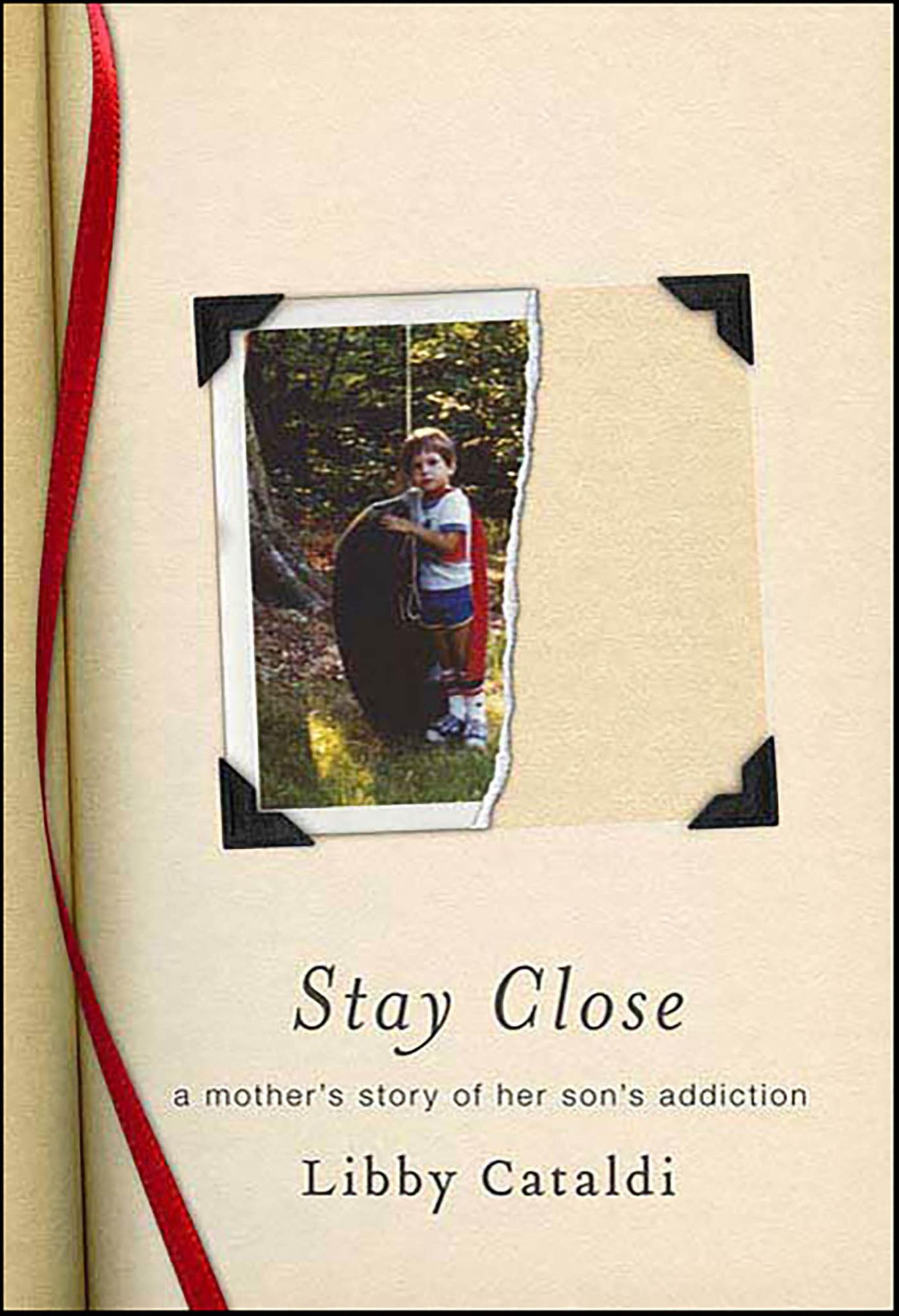 Stay Close: A Mother's Story of Her Son's Addiction