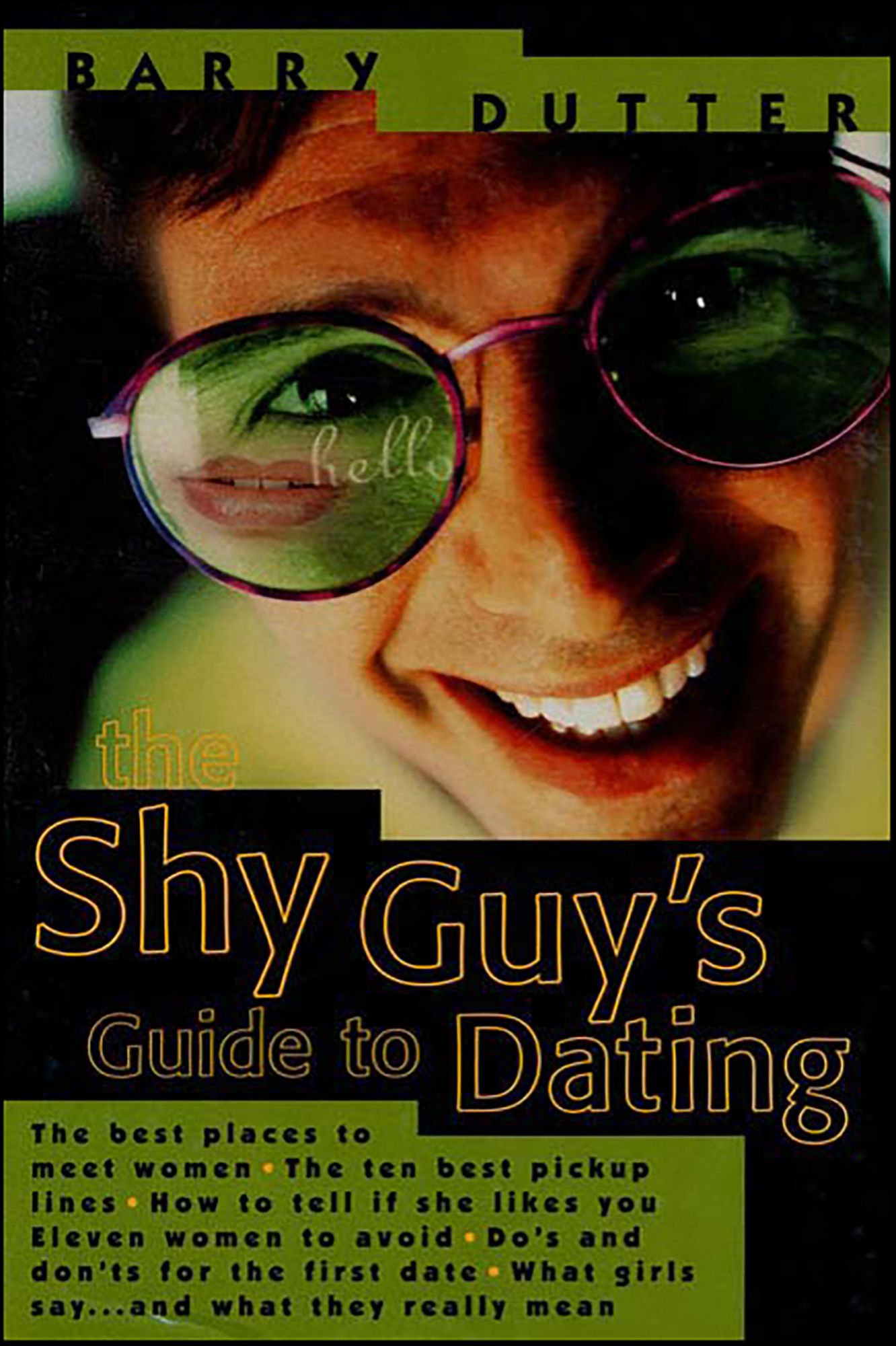 The Shy Guy's Guide to Dating: The Best Places to Meet Women, the Ten Best Pickup Lines, How to Tell if She Likes You, Eleven Women to Avoid, Do's and Don'ts for the First Date, What Girls Say...and What They Really Mean