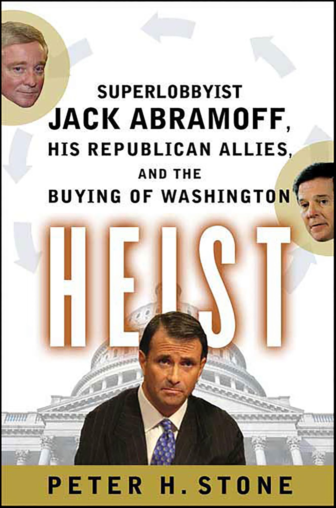 Heist: Superlobbyist Jack Abramoff, His Republican Allies, and the Buying of Washington