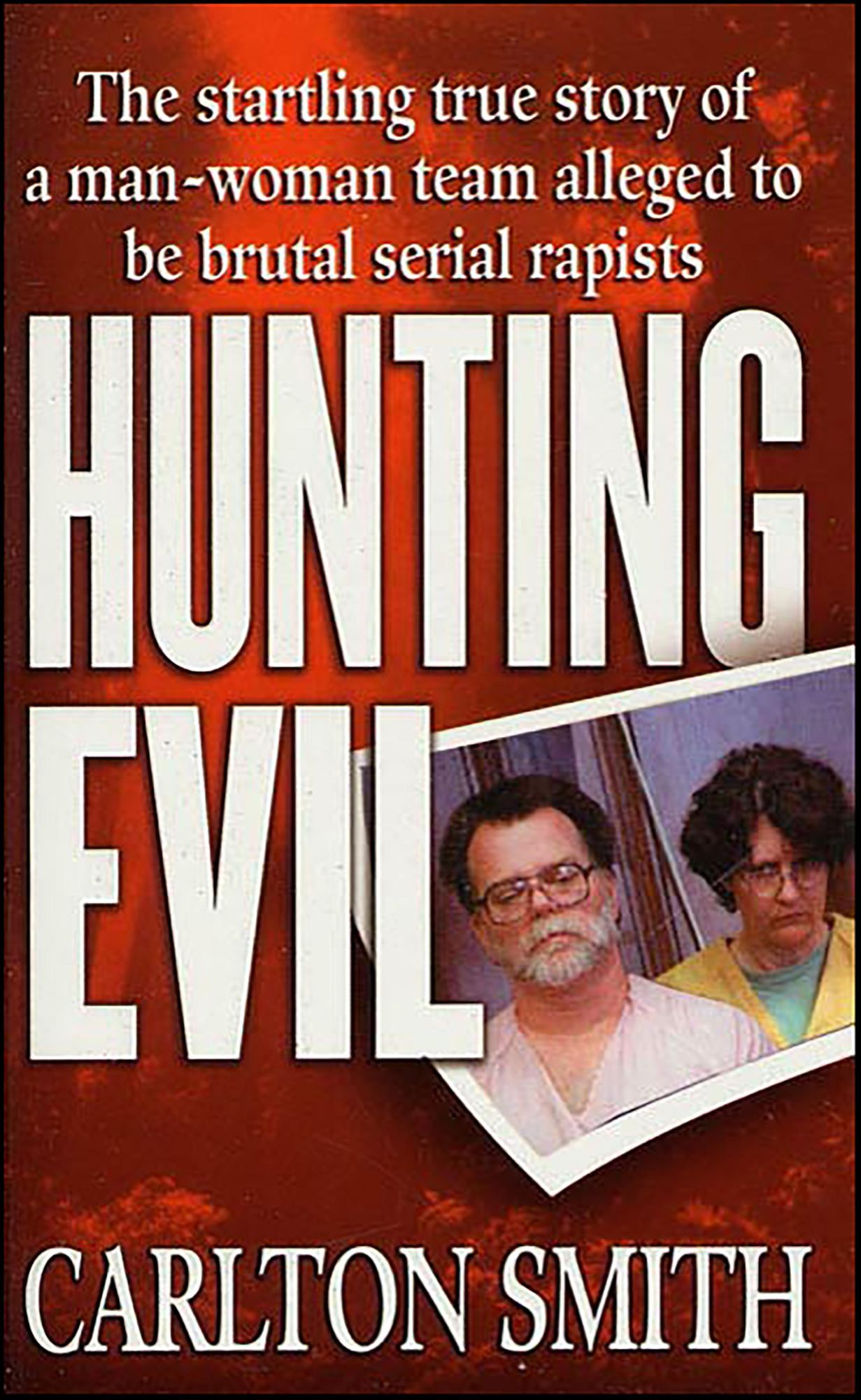 Hunting Evil: The Startling True Story of a Man-Woman Team Alleged to be Brutal Serial Rapists