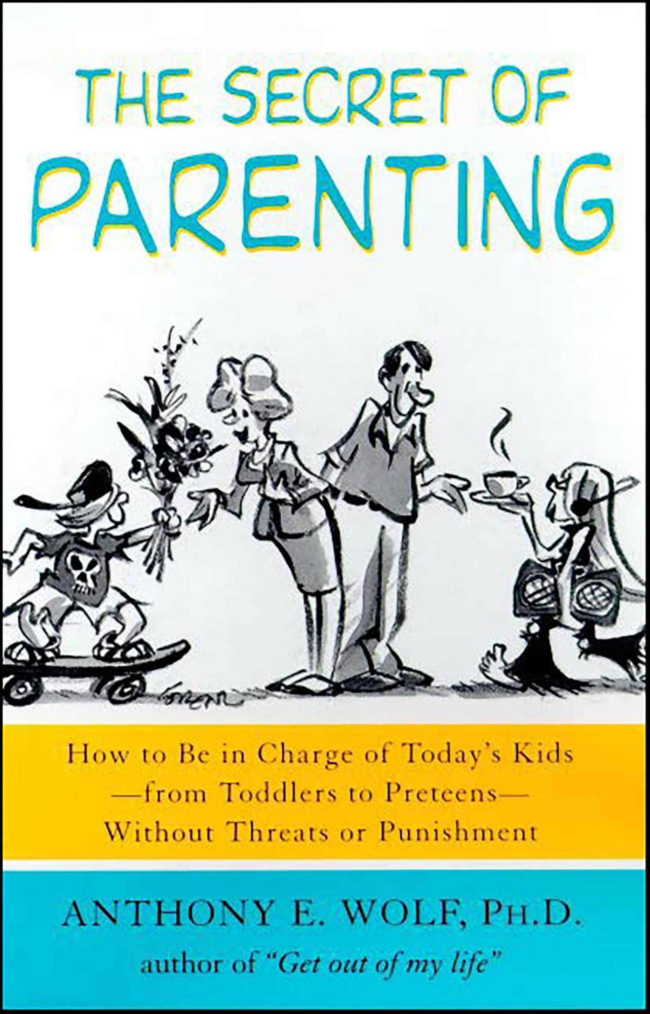 The Secret of Parenting: How to Be in Charge of Today's Kids--from Toddlers to Preteens--Without Threats or Punishment