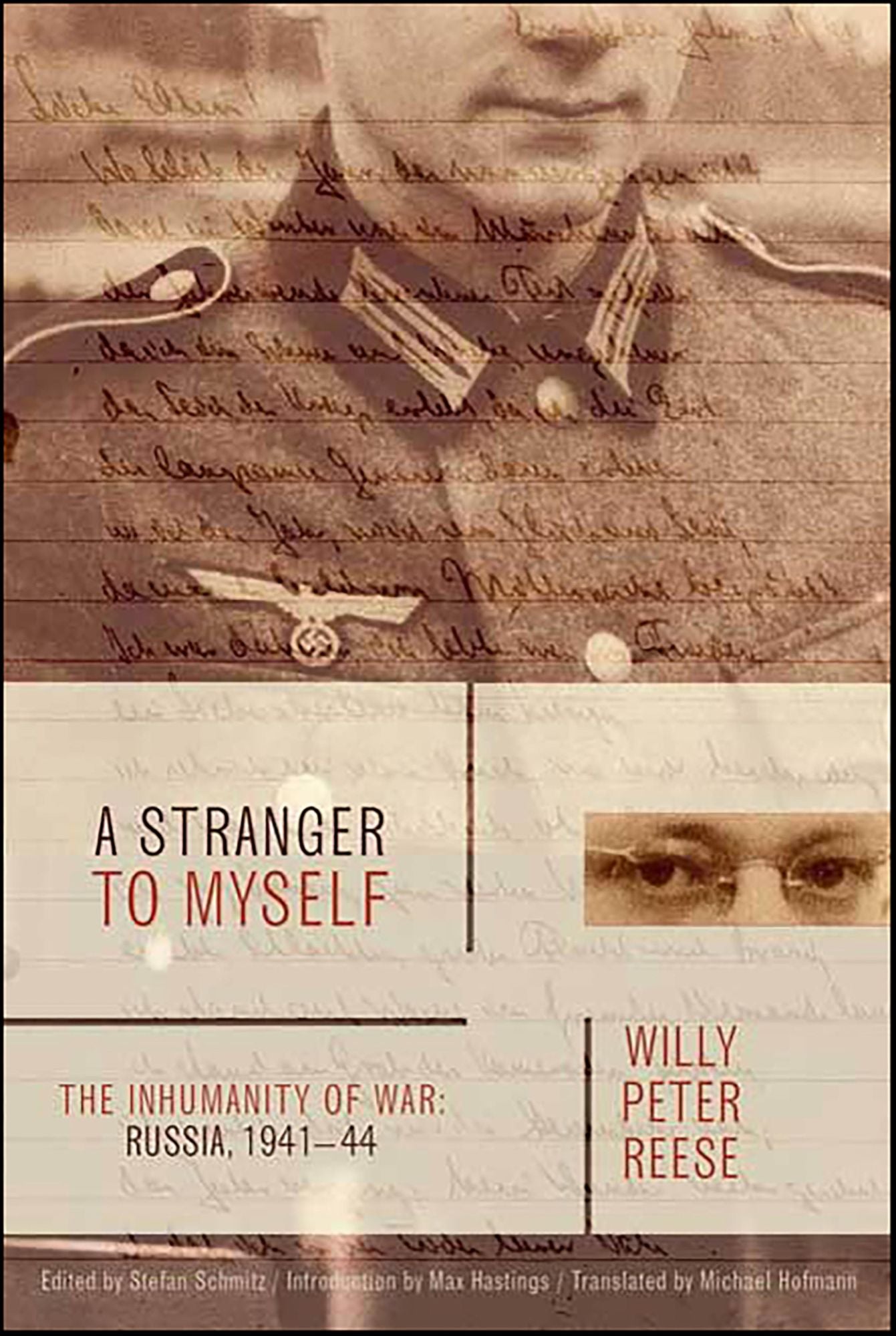 A Stranger to Myself: The Inhumanity of War: Russia, 1941-1944
