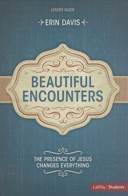 Beautiful Encounters : The Presence of Jesus Changes Everything