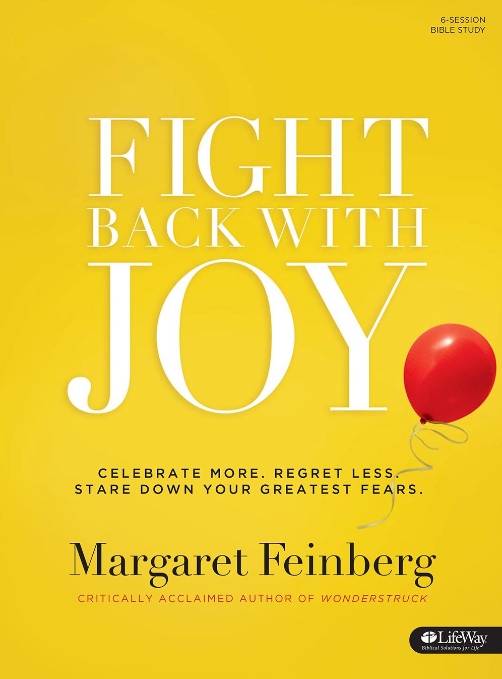 Fight Back With Joy : Celebrate More, Regret Less, Stare Down Your Greatest Fears