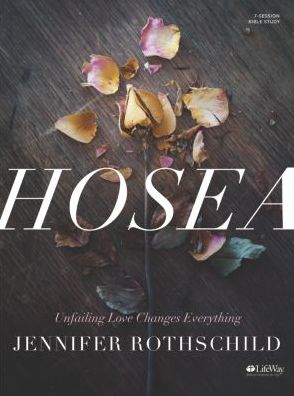 Hosea : Unfailing Love Changes Everything