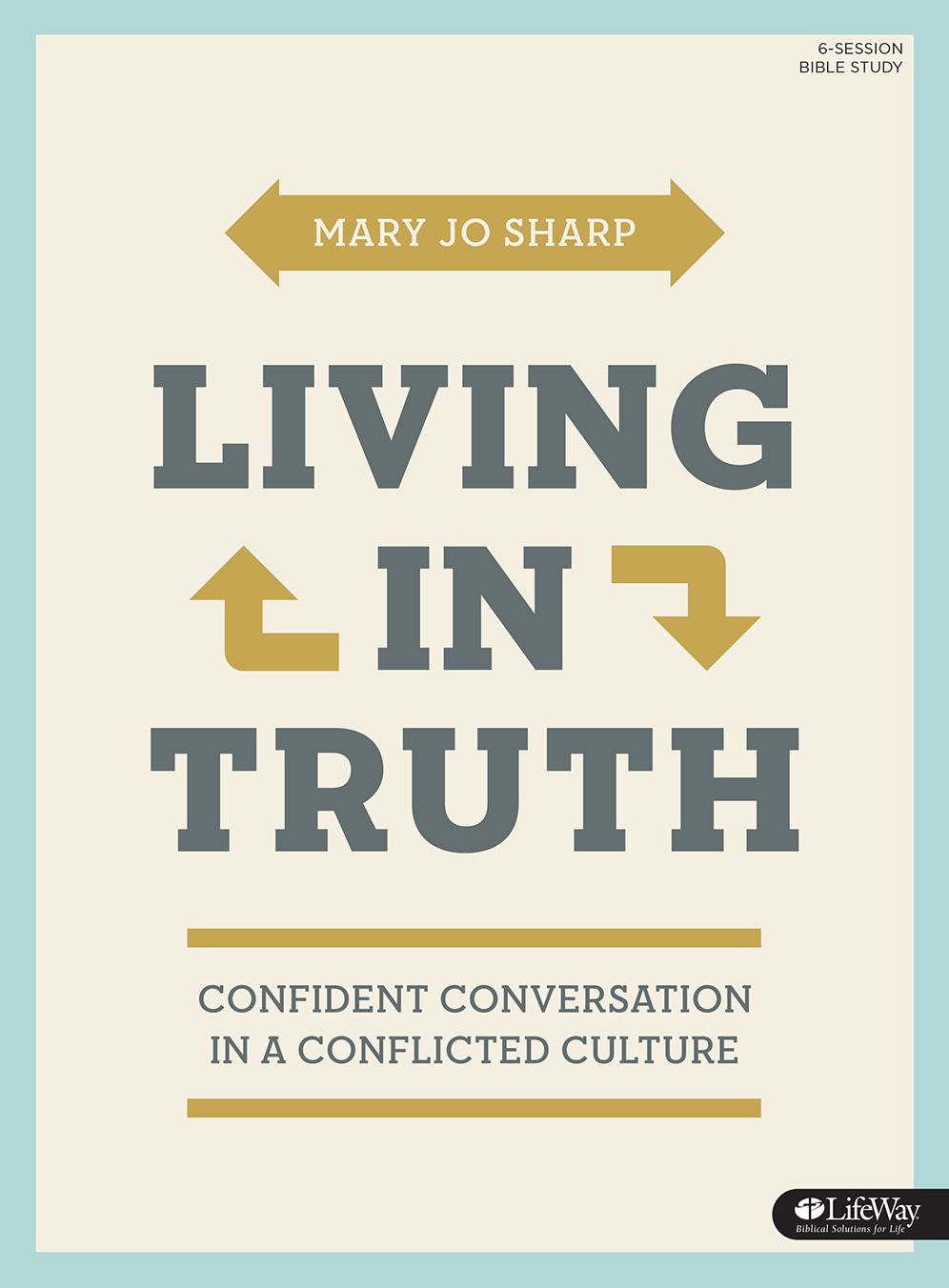 Living in Truth : Confident Conversation in a Conflicted Culture