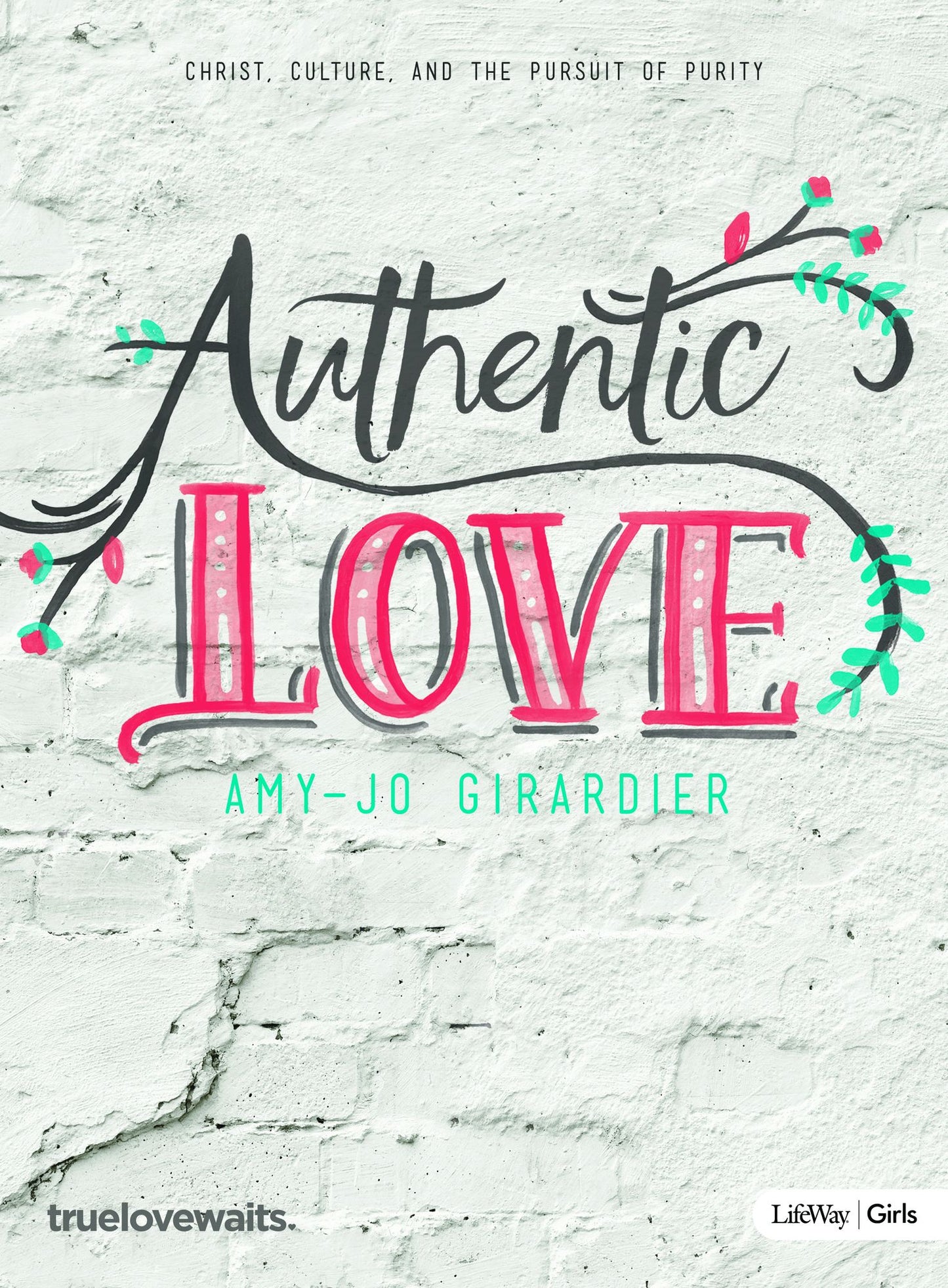 Authentic Love - Bible Study for Girls: Christ, Culture, and the Pursuit of Purity