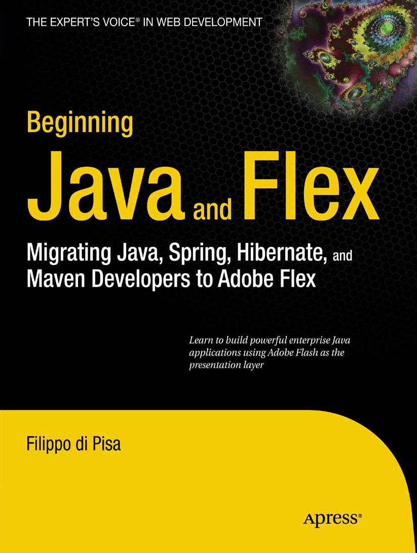 Beginning Java and Flex: Migrating Java, Spring, Hibernate and Maven Developers to Adobe Flex