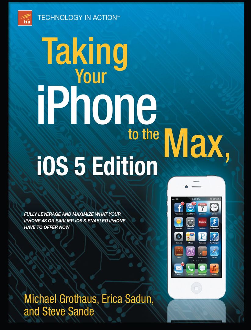 Taking Your iPhone 4S to the Max: For iPhone 4S and Other iOS 5-Enabled iPhones