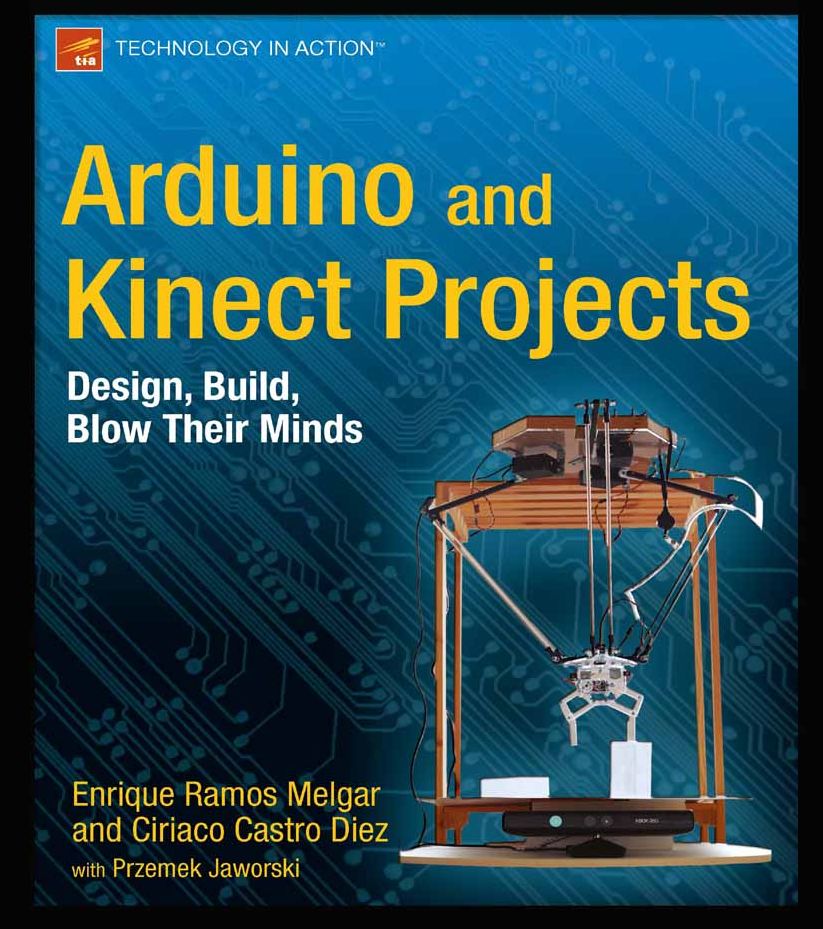 Arduino and Kinect Projects: Design, Build, Blow Their Minds
